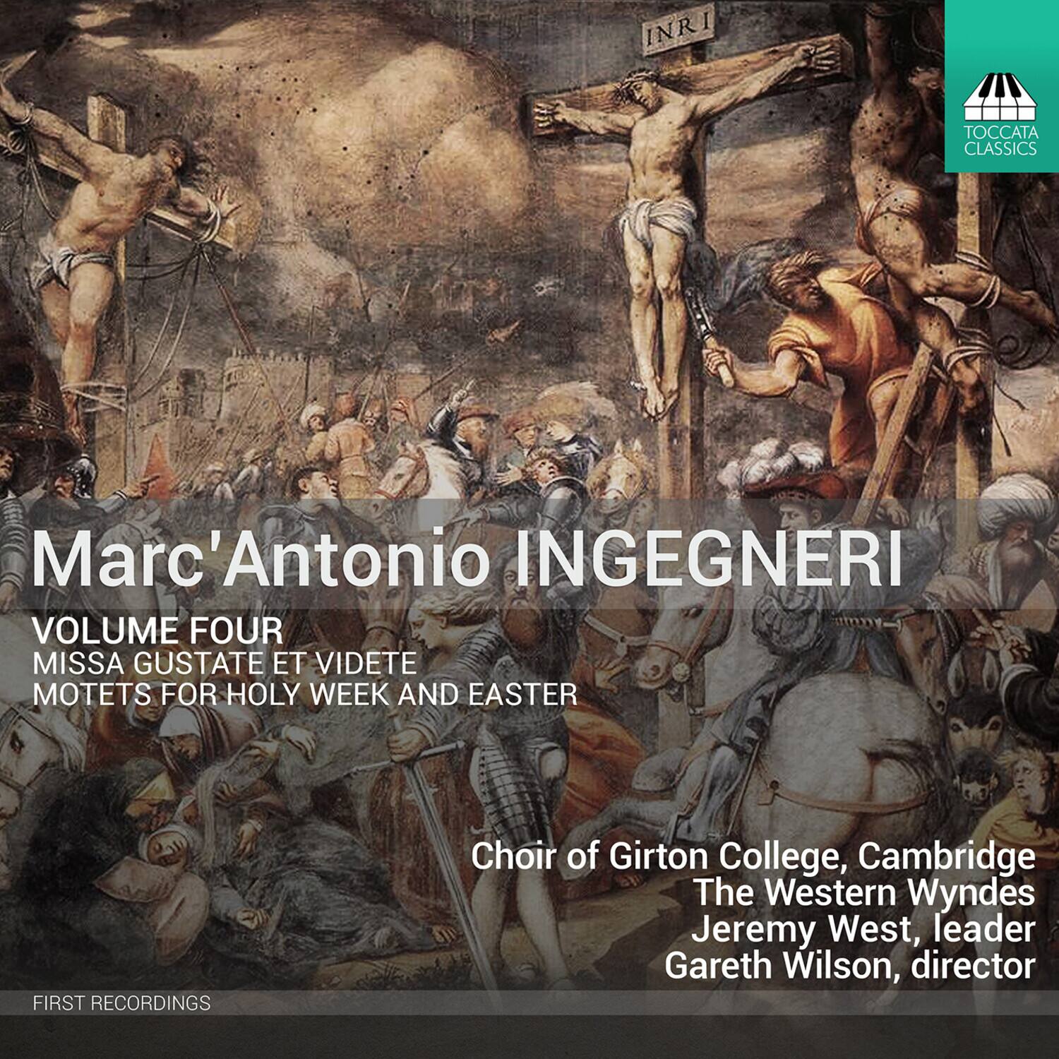Marc'Antonio INGEGNERI

VOLUME FOUR

MISSA GUSTATE ET VIDETE  
MOTETS FOR HOLY WEEK AND EASTER

Choir of Girton College, Cambridge  
The Western Wyndes  
Jeremy West, leader  
Gareth Wilson, director

FIRST RECORDINGS