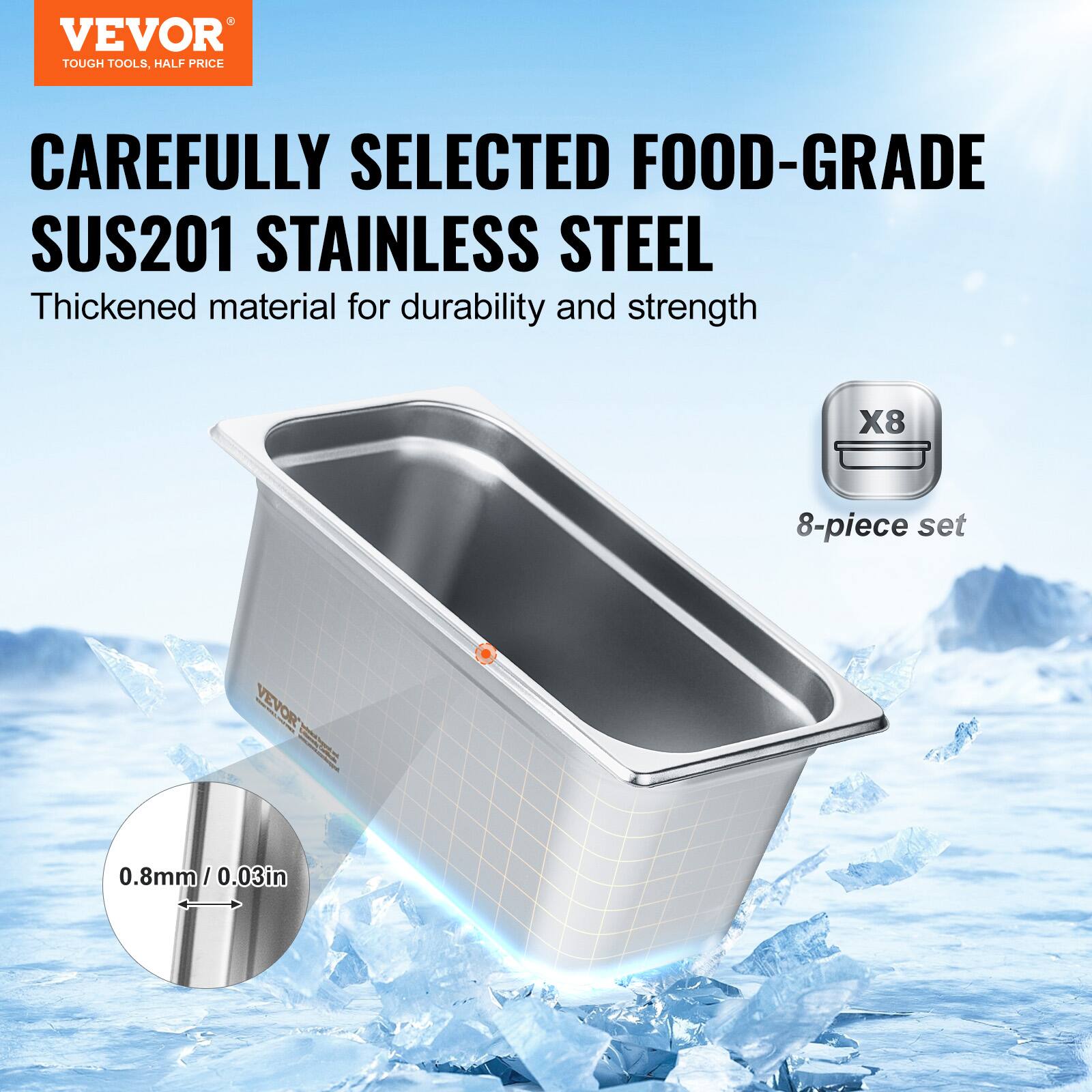 VEVOR  
TOUGH TOOLS, HALF PRICE  

CAREFULLY SELECTED FOOD-GRADE SUS201 STAINLESS STEEL  
Thickened material for durability and strength  

X8  
8-piece set  

0.8mm / 0.03in
