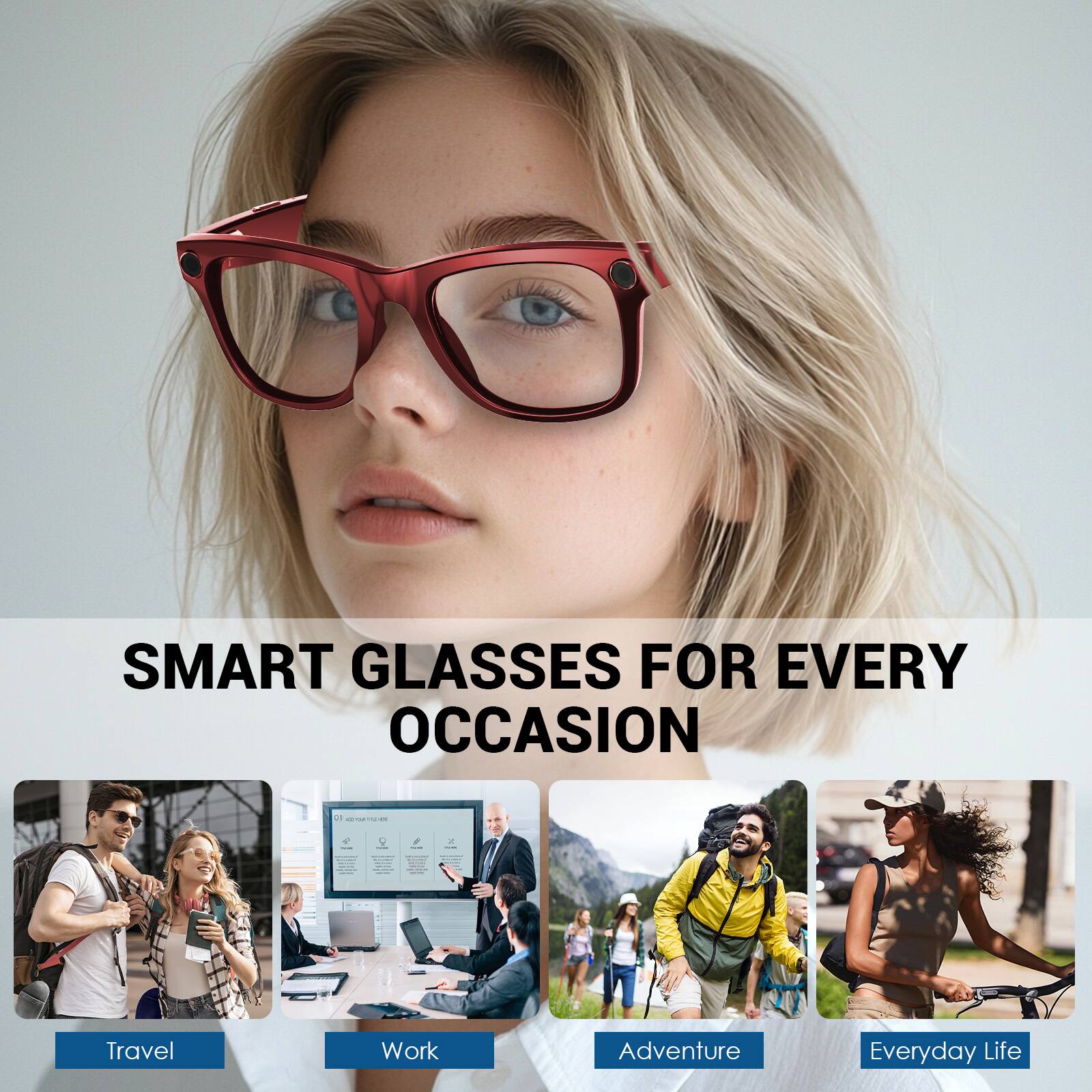 SMART GLASSES FOR EVERY OCCASION

- Travel
- Work
- Adventure
- Everyday Life