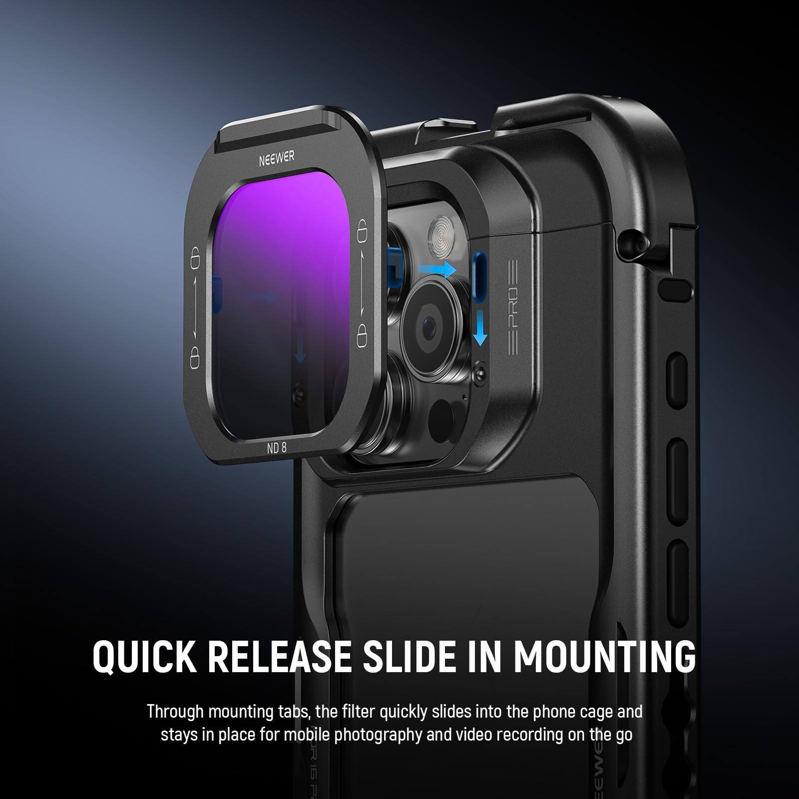 6 - NEEWER - EPROE ND QUICK RELEASE SLIDE IN MOUNTING

Through mounting tabs, the filter quickly slides into the phone cage and stays in place for mobile photography and video recording on the go