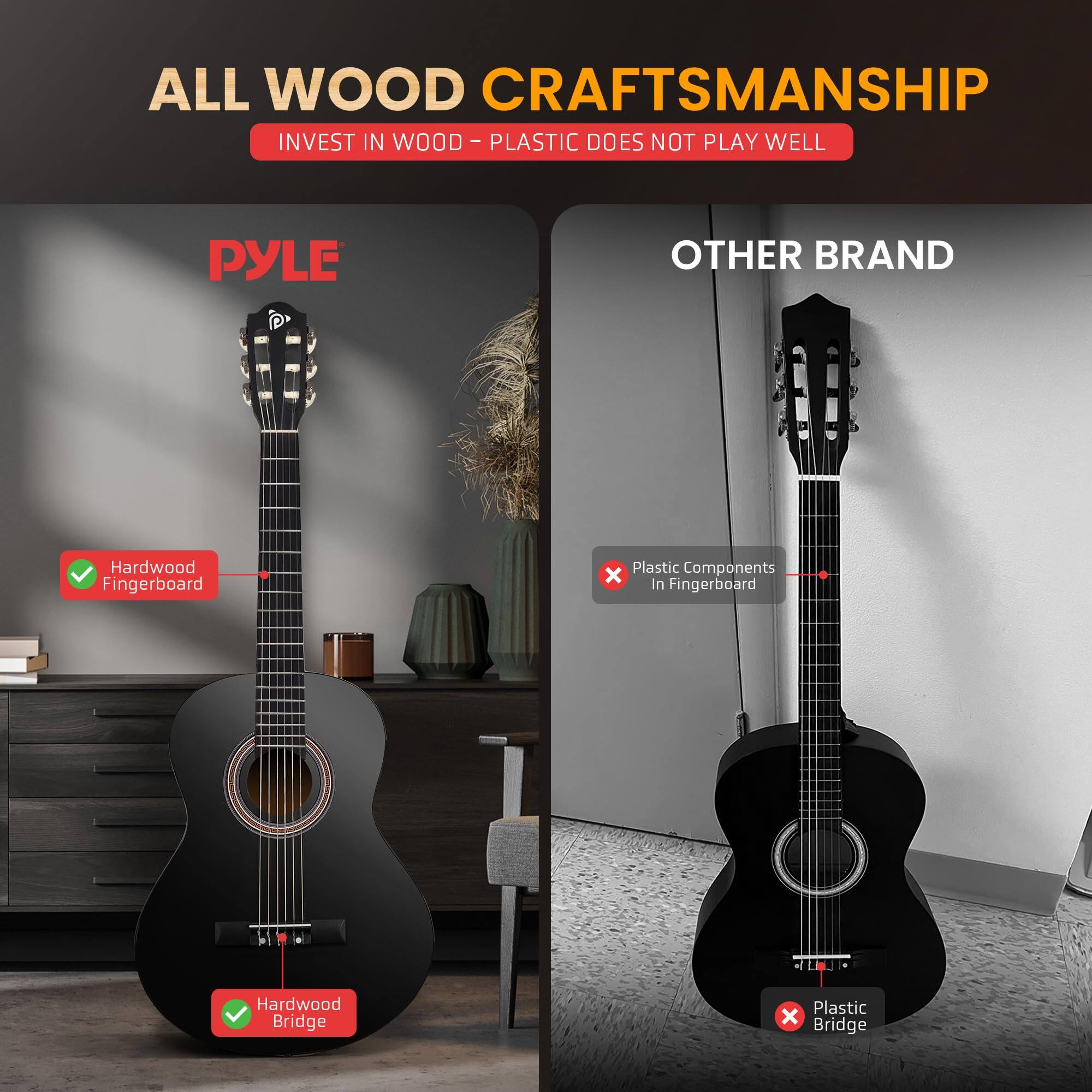 ALL WOOD CRAFTSMANSHIP
INVEST IN WOOD - PLASTIC DOES NOT PLAY WELL
PYLE
OTHER BRAND
Hardwood Fingerboard
Plastic Components x in Fingerboard
Hardwood Bridge
Plastic x Bridge