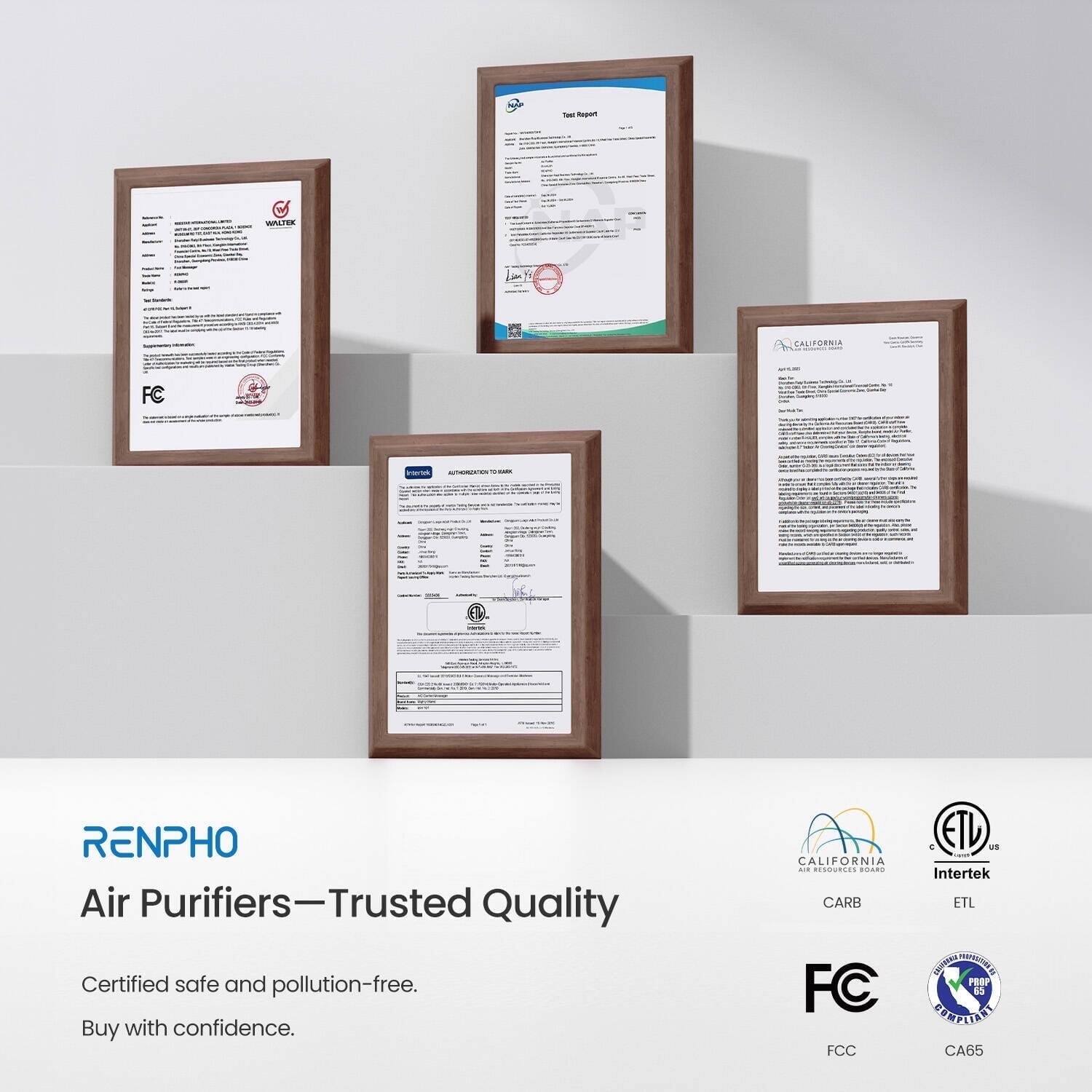 RENPHO  
Air Purifiers—Trusted Quality  
Certified safe and pollution-free.  
Buy with confidence.  

CALIFORNIA  
CARB  
ETL  
Intertek  
FCC  
CA65