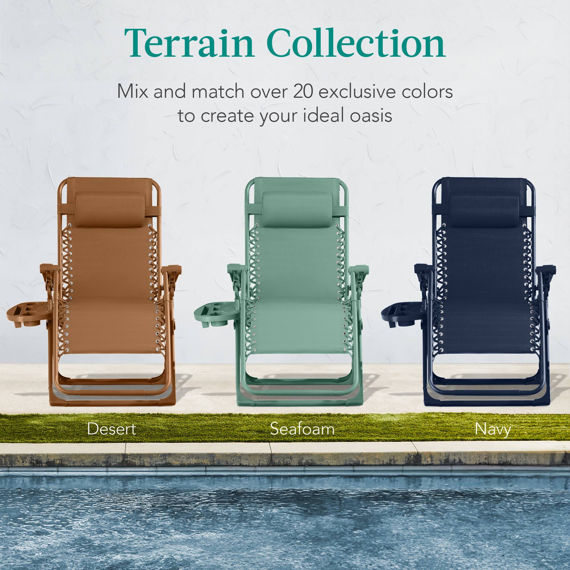 Terrain Collection

Mix and match over 20 exclusive colors to create your ideal oasis

Desert  
Seafoam  
Navy