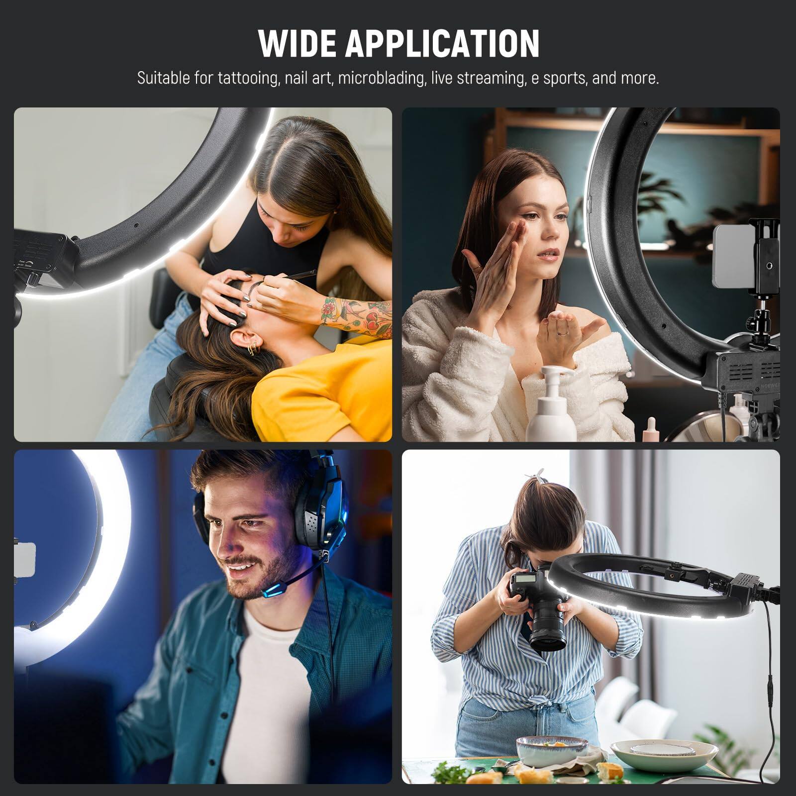 WIDE APPLICATION  
Suitable for tattooing, nail art, microblading, live streaming, e sports, and more.