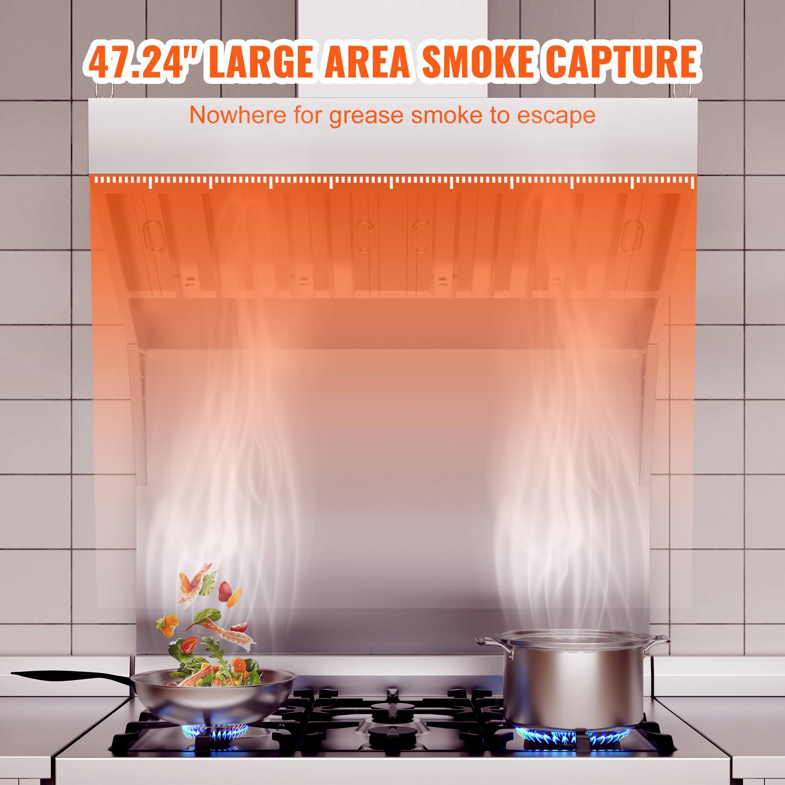 47.24" LARGE AREA SMOKE CAPTURE  
Nowhere for grease smoke to escape