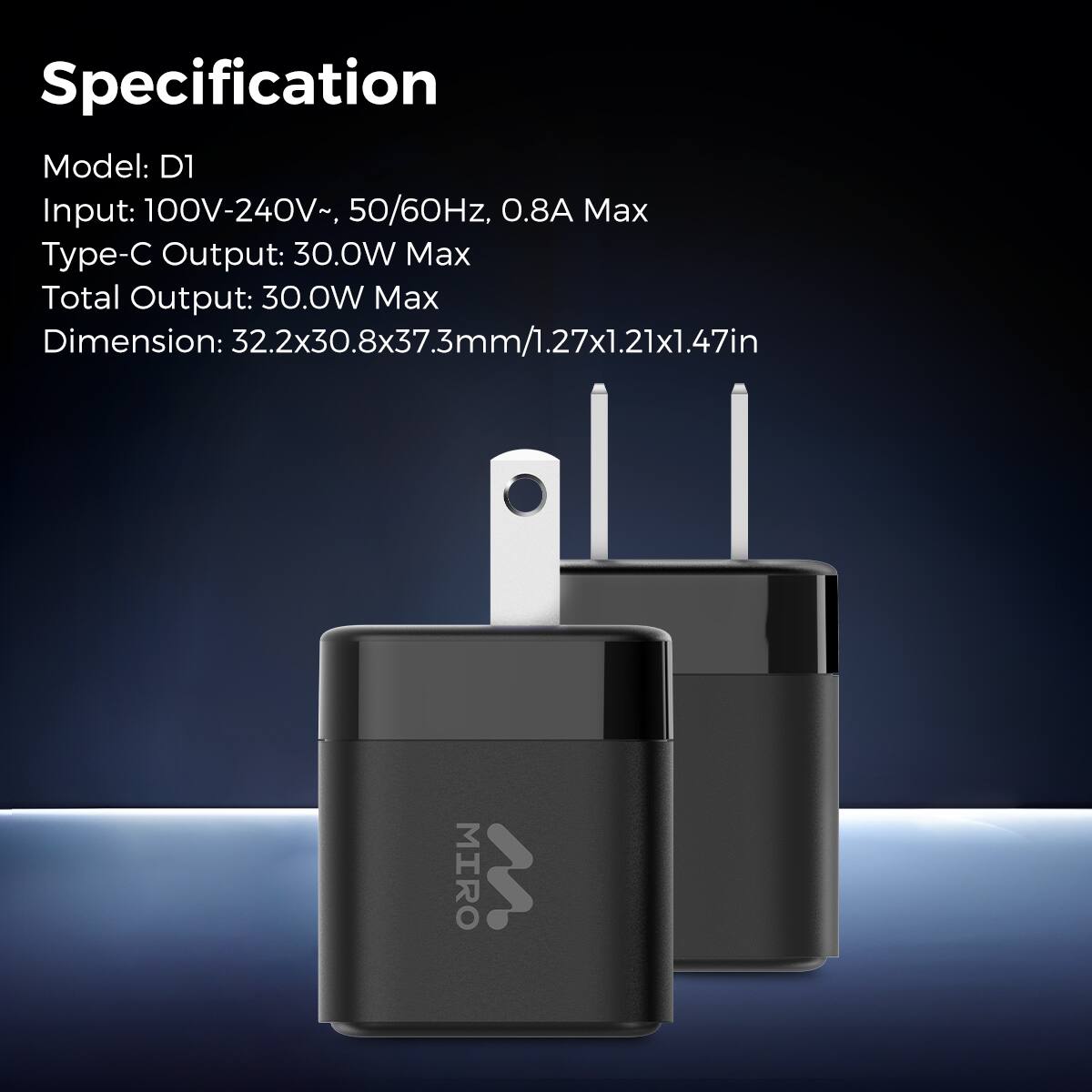 Specification
Model: D1
Input: 100V-240V~, 50/60Hz, 0.8A Max
Type-C Output: 30.0W Max
Total Output: 30.0W Max
Dimension: 32.2x30.8x37.3mm/1.27x1.21x1.47in
MIRO W