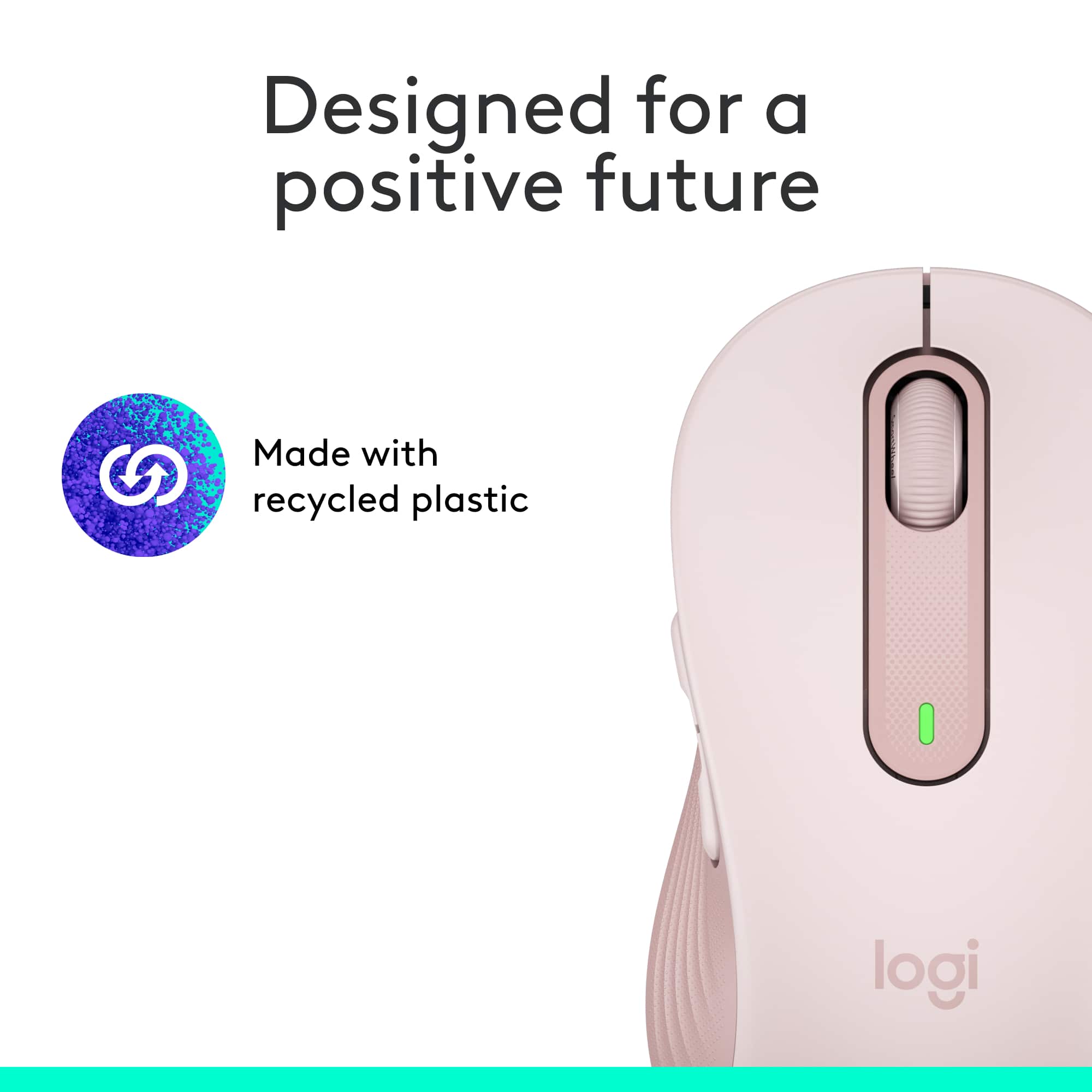 Designed for a positive future Made with recycled plastic I logi