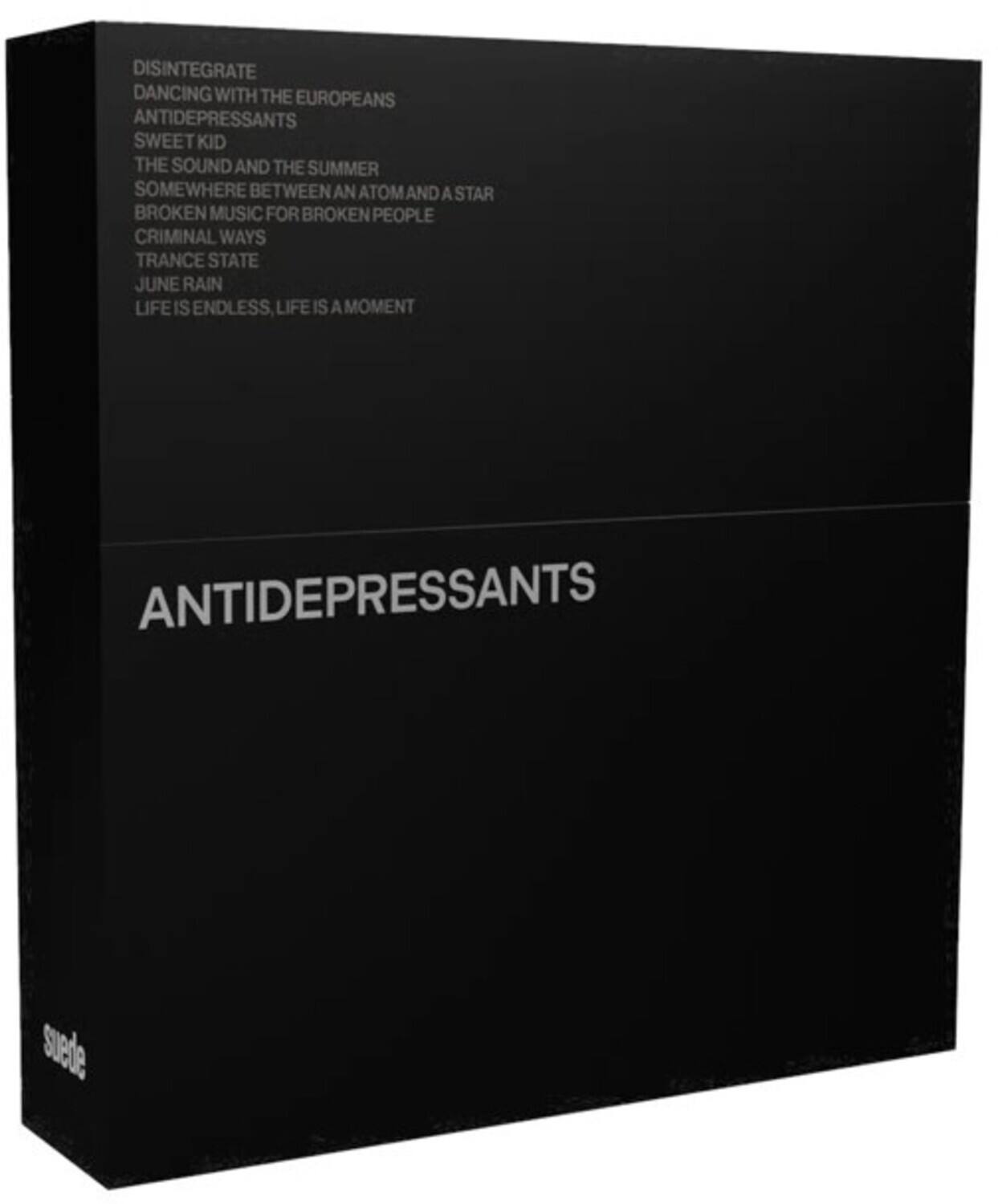 DISINTEGRATE  
DANCING WITH THE EUROPEANS  
ANTIDEPRESSANTS  
SWEET KID  
THE SOUND AND THE SUMMER  
SOMEWHERE BETWEEN AN ATOM AND A STAR  
BROKEN MUSIC FOR BROKEN PEOPLE  
CRIMINAL WAYS  
TRANCE STATE  
JUNE RAIN  
LIFE IS ENDLESS, LIFE IS A MOMENT  

ANTIDEPRESSANTS  

suede