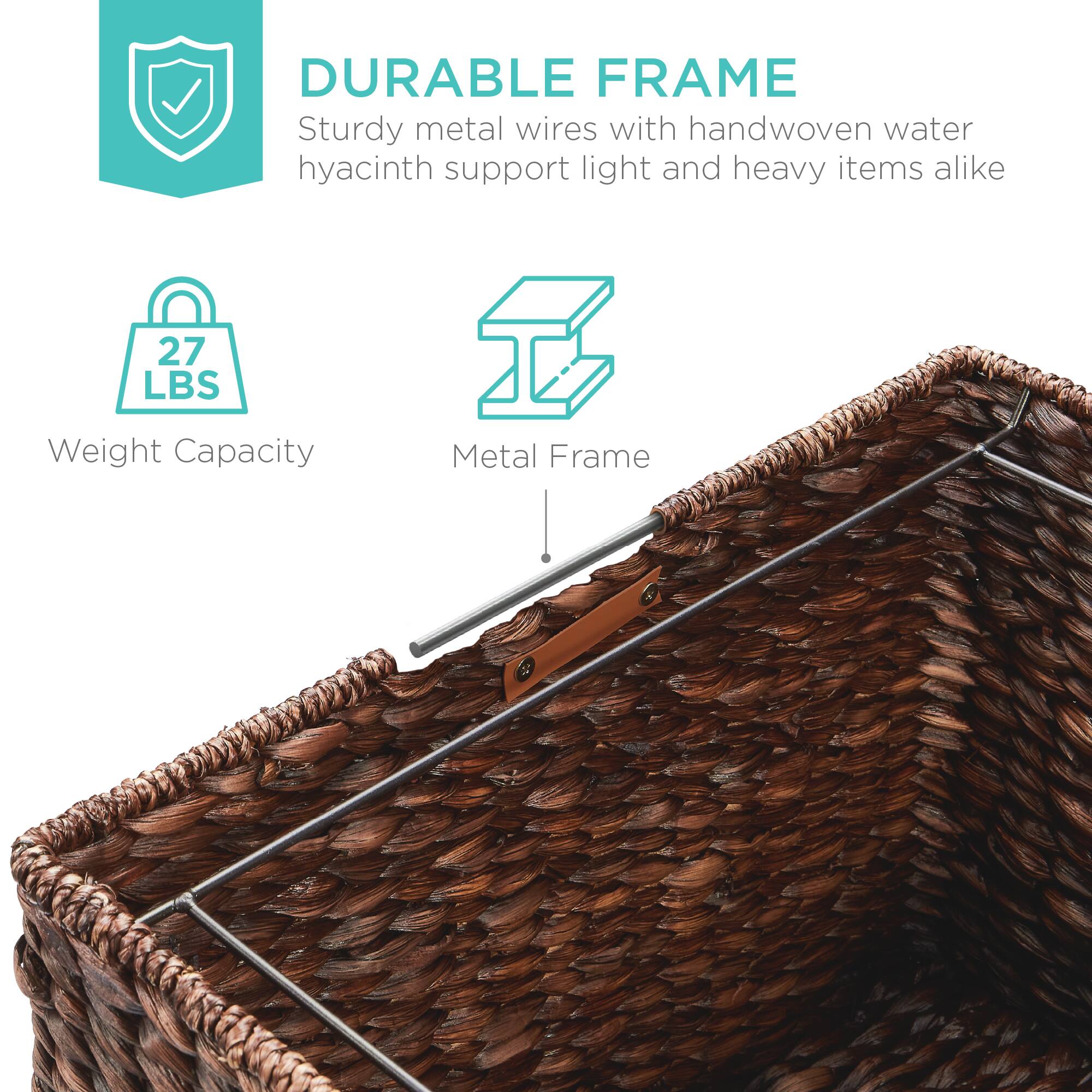 DURABLE FRAME  
Sturdy metal wires with handwoven water hyacinth support light and heavy items alike  

27 LBS  
Weight Capacity  

Metal Frame