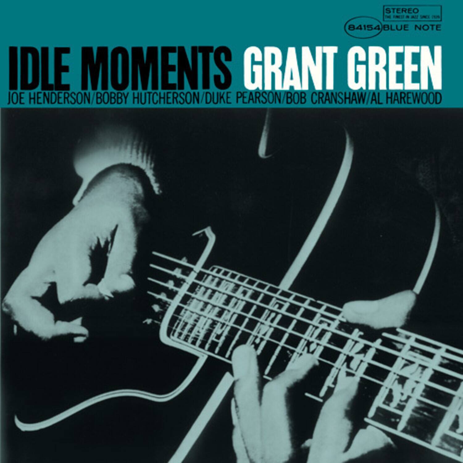 IDLE MOMENTS  
GRANT GREEN  
JOE HENDERSON / BOBBY HUTCHERSON / DUKE PEARSON / BOB CRANSHAW / AL HAREWOOD  

STEREO  
THE FINEST IN STEREO SOUND  
84154 BLUE NOTE