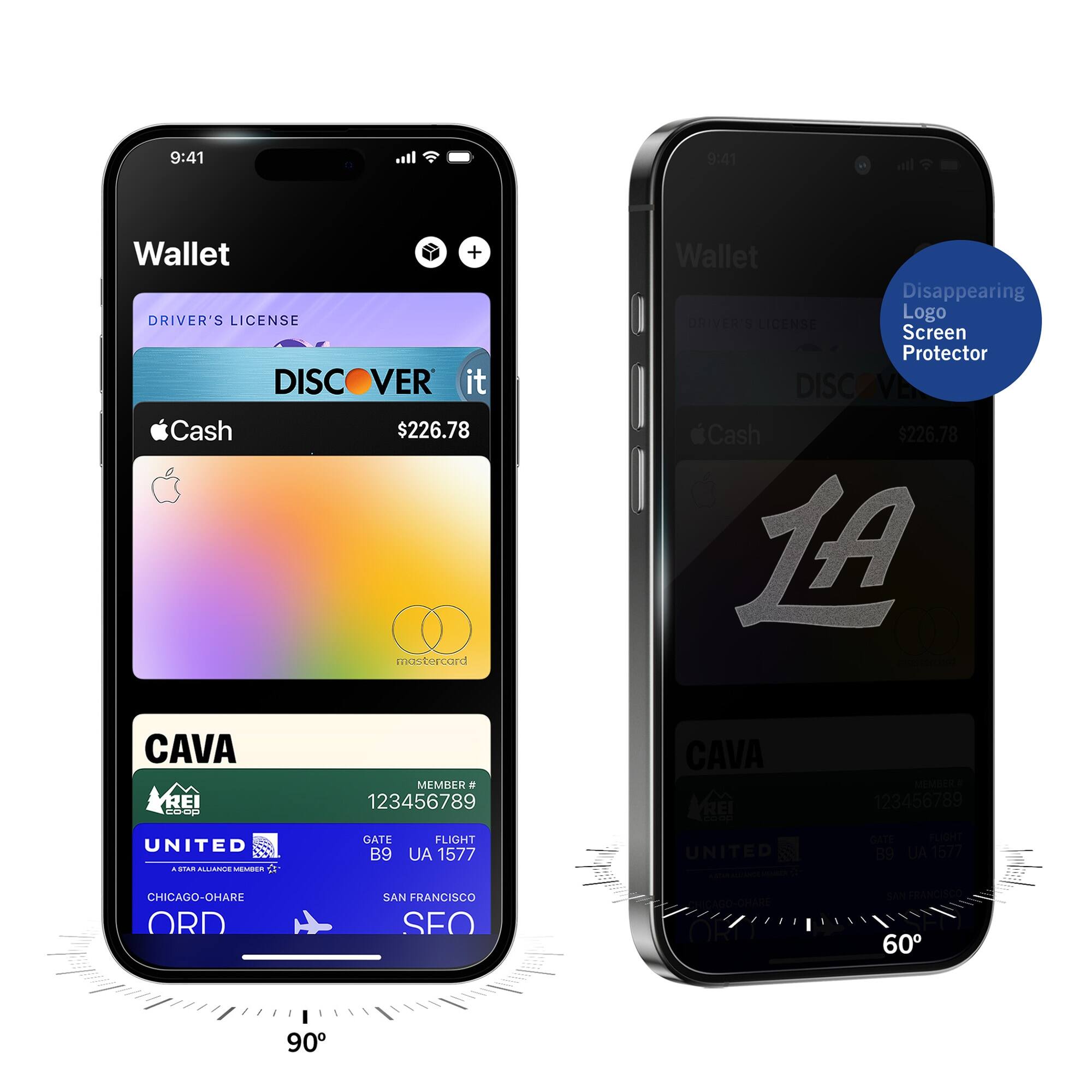 9:41  
Wallet  
DRIVER'S LICENSE  
DISCOVER it  
$226.78  
Apple Cash  
mastercard  
CAVA  
MEMBER # 123456789  
UNITED  
GATE B9  
FLIGHT UA 1577  
CHICAGO-O'HARE ORD  
SAN FRANCISCO SFO  

9:41  
Wallet  
DRIVER'S LICENSE  
DISCOVER it  
$226.78  
Apple Cash  
CAVA  
MEMBER # 123456789  
UNITED  
GATE B9  
FLIGHT UA 1577  
CHICAGO-O'HARE ORD  
SAN FRANCISCO SFO  

Disappearing Logo Screen Protector