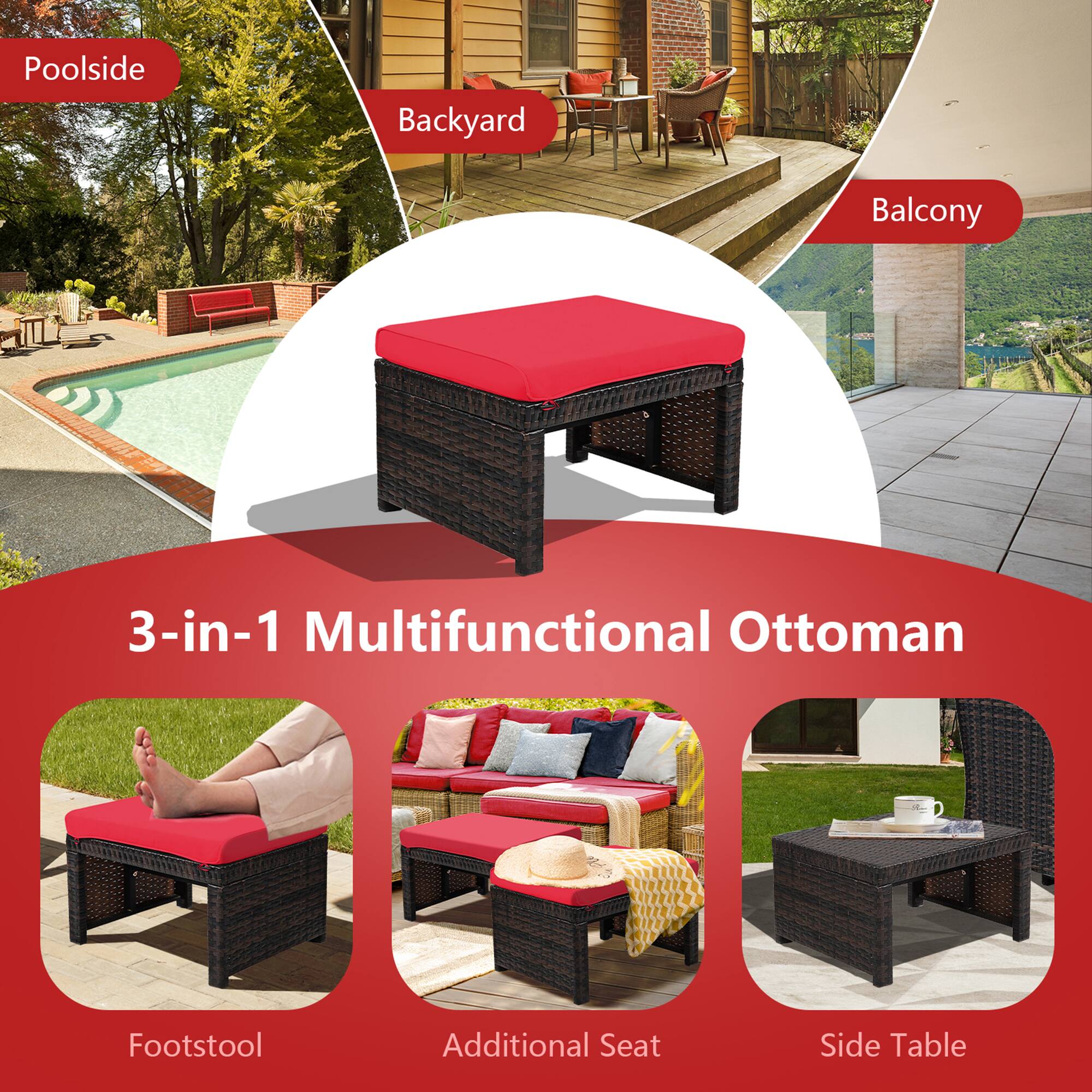 Poolside  
Backyard  
Balcony  

3-in-1 Multifunctional Ottoman  

Footstool  
Additional Seat  
Side Table