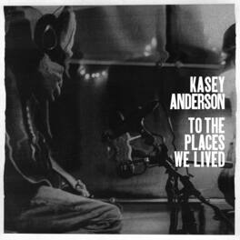 Kasey Anderson - To the Places We Lived - VINYL LP