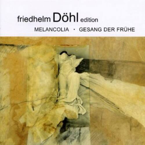 friedhelm Döhl edition  
MELANCOLIA • GESANG DER FRÜHE