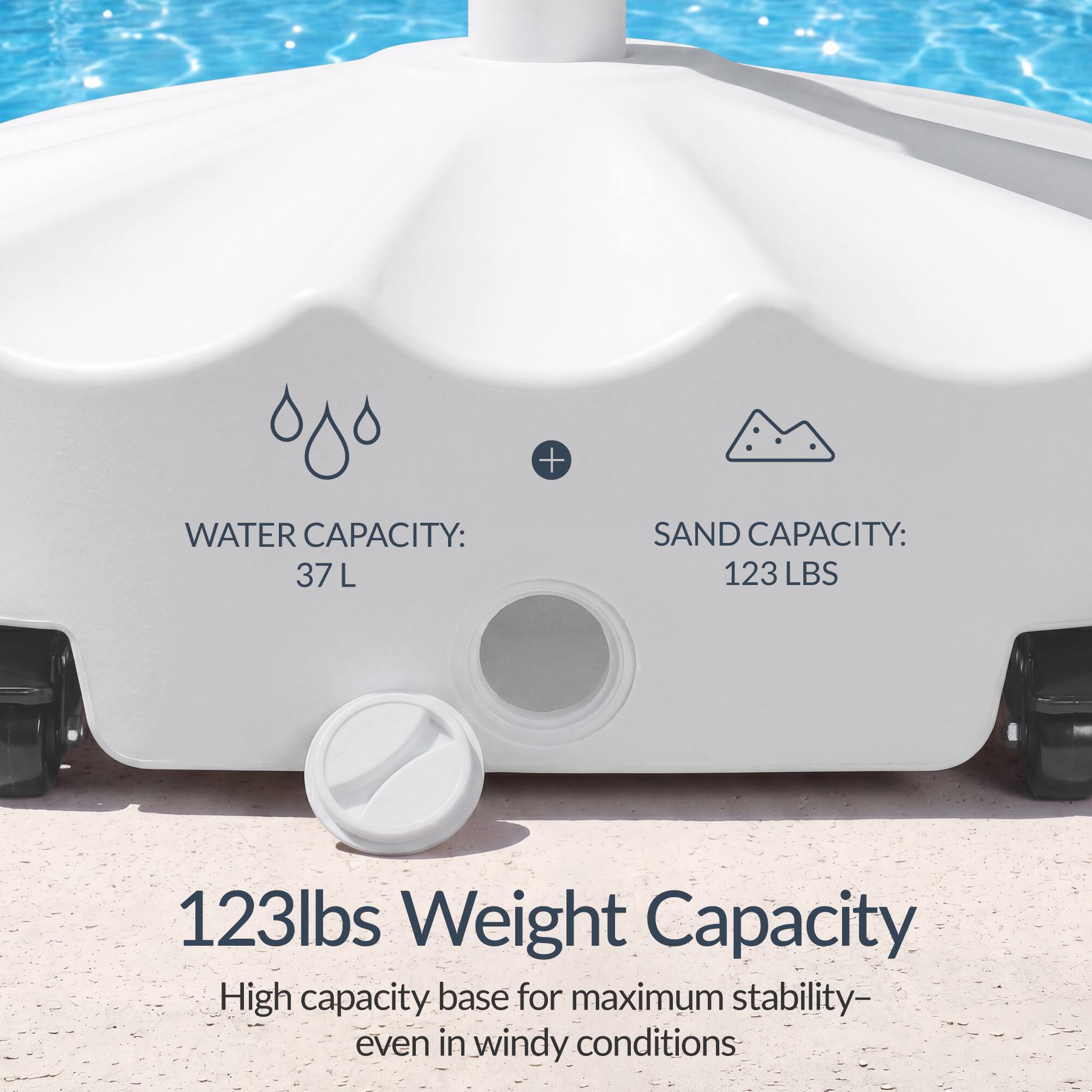 WATER CAPACITY: 37 L  
SAND CAPACITY: 123 LBS  
123lbs Weight Capacity  
High capacity base for maximum stability- even in windy conditions