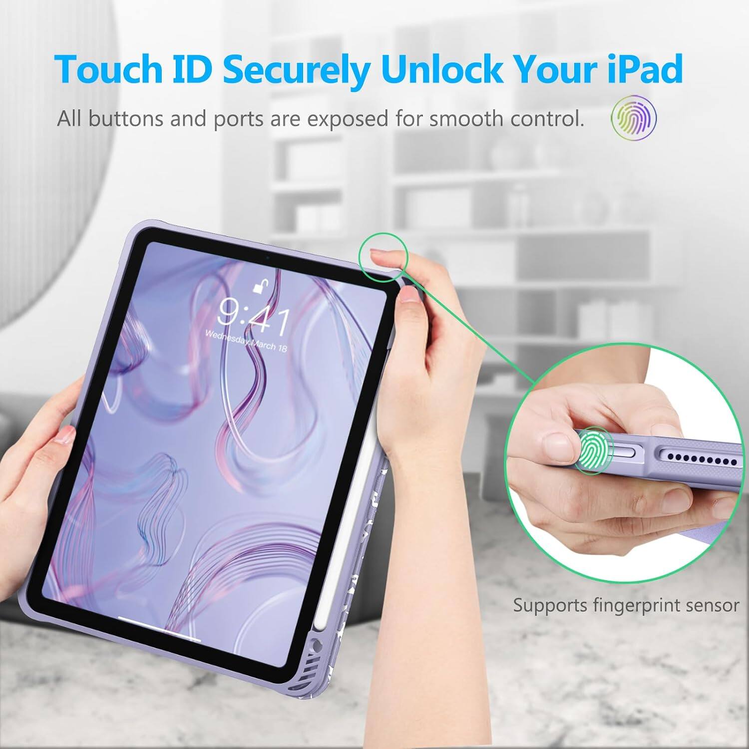 Touch ID Securely Unlock Your iPad  
All buttons and ports are exposed for smooth control.  
Wednesday, March 9:41 March 18  
Supports fingerprint sensor