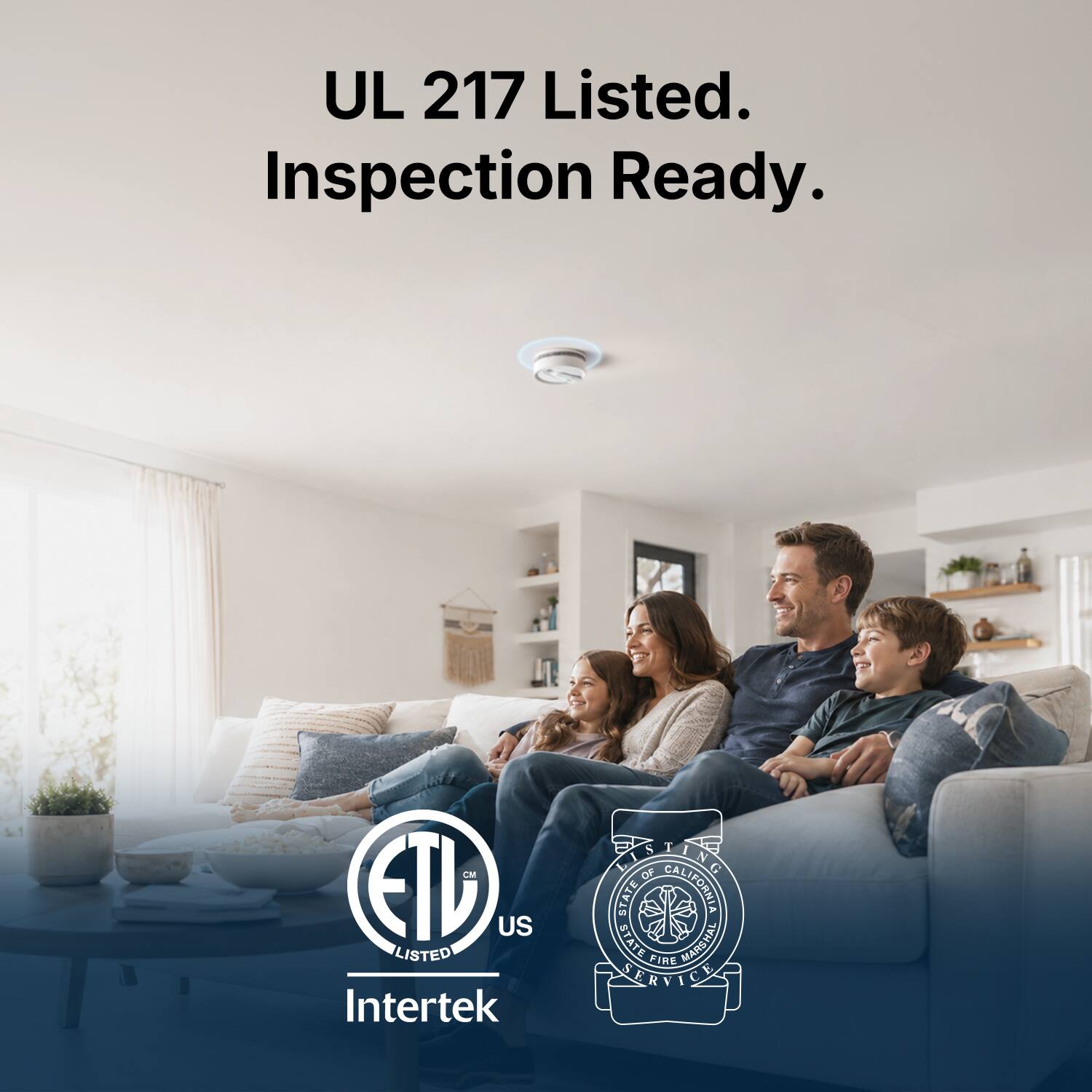 UL 217 Listed. Inspection Ready.

CM ETL US LISTED Intertek

BUREAU OF STATE CALIFORNIA STATE FIRE MARSHAL SERVICE
