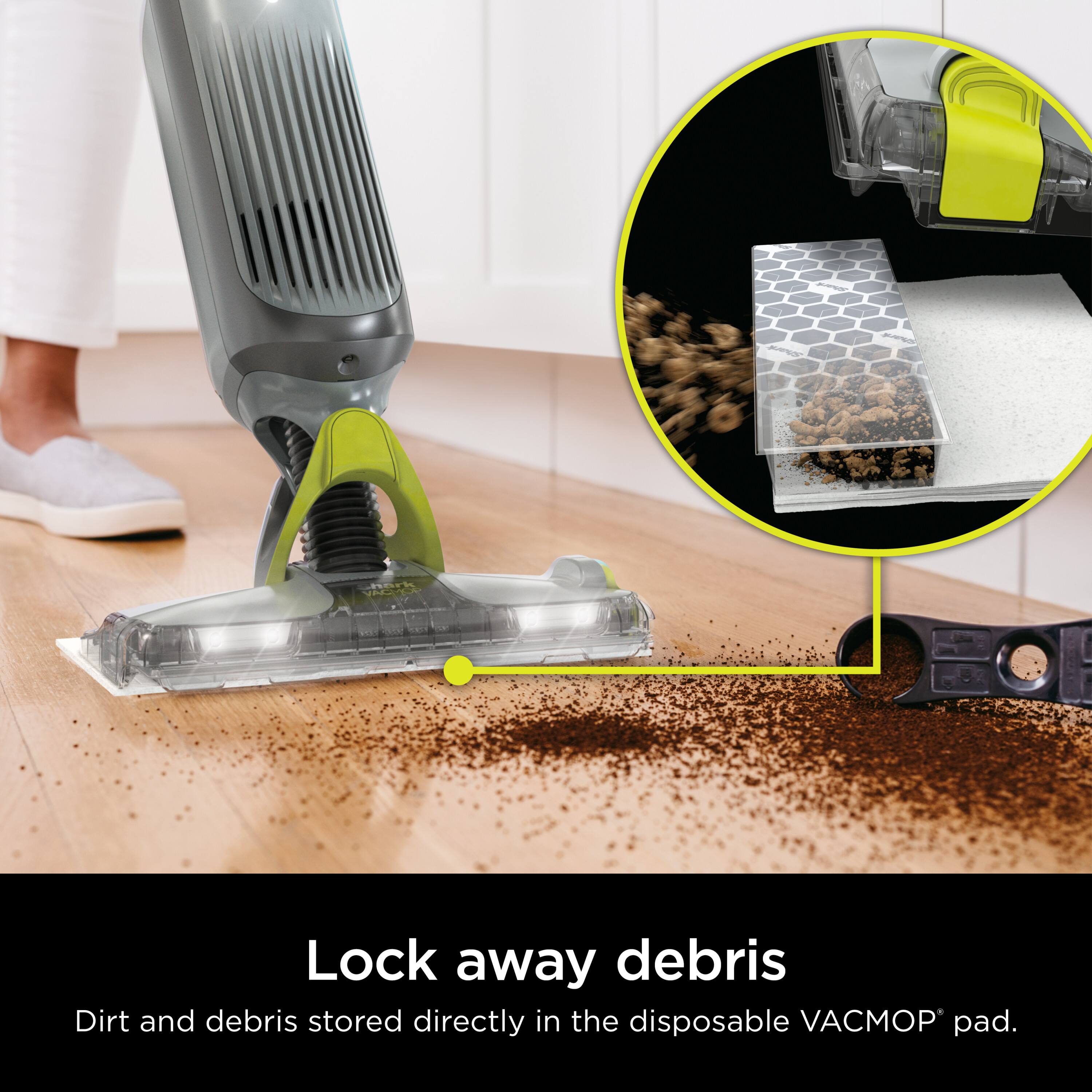 Lock away debris  
Dirt and debris stored directly in the disposable VACMOP® pad.