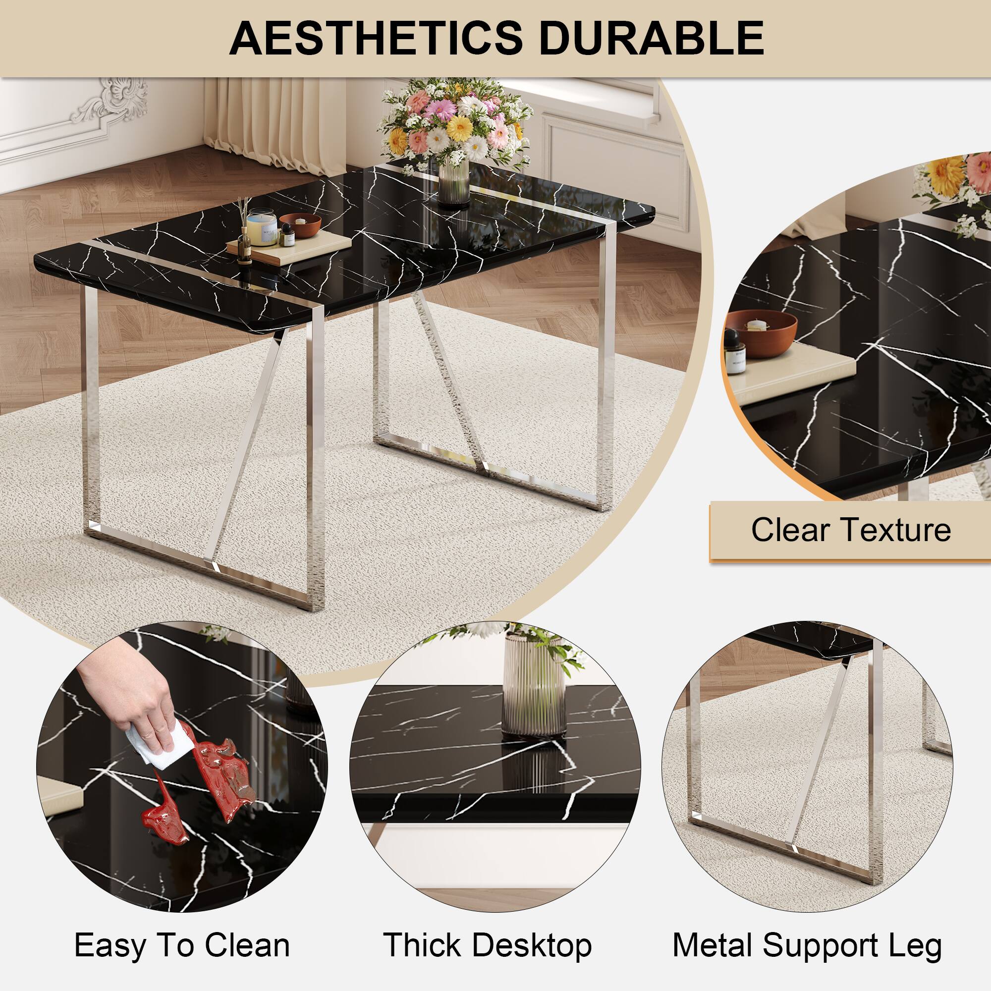 AESTHETICS DURABLE

Clear Texture

Easy To Clean

Thick Desktop

Metal Support Leg