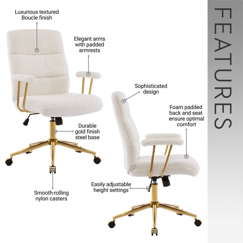 Luxurious textured Boucle finish  
Elegant arms with padded armrests  
Sophisticated design  
Foam padded back and seat ensure optimal comfort  
Durable gold finish steel base  
Easily adjustable height settings  
Smooth-rolling nylon casters