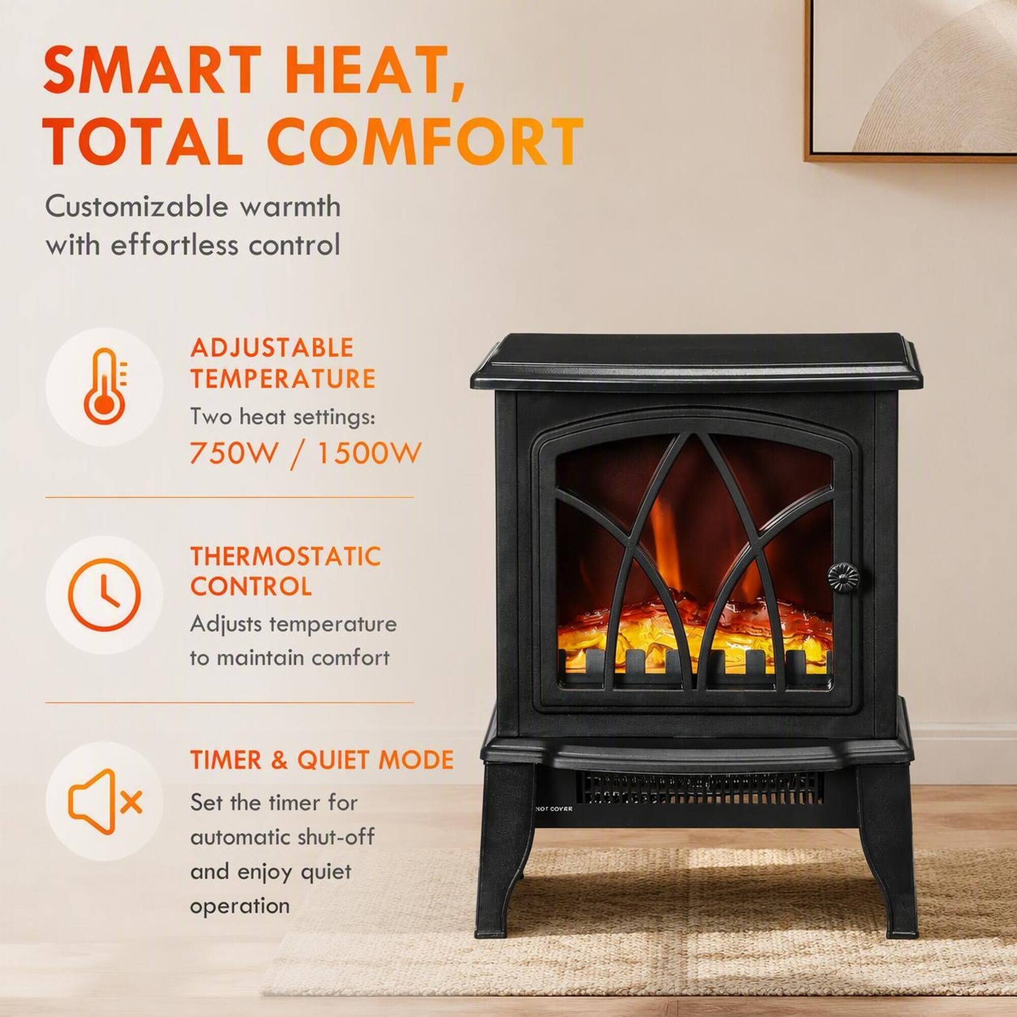 SMART HEAT, TOTAL COMFORT  
Customizable warmth with effortless control

ADJUSTABLE TEMPERATURE  
Two heat settings: 750W / 1500W

THERMOSTATIC CONTROL  
Adjusts temperature to maintain comfort

TIMER & QUIET MODE  
Set the timer for automatic shut-off and enjoy quiet operation