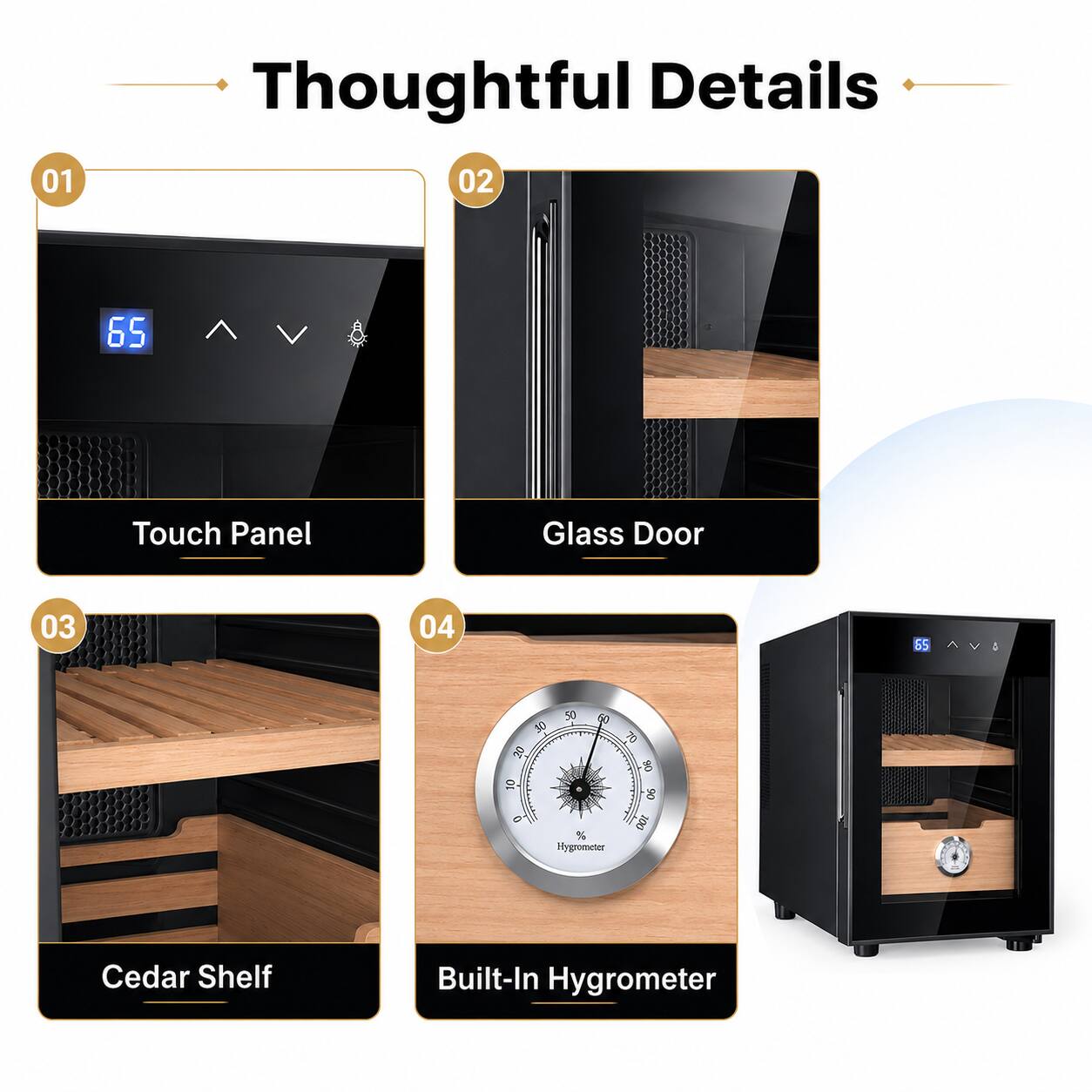 01 Thoughtful Details  
02 65 Touch Panel Glass Door  
03 Cedar Shelf  
04 Built-In Hygrometer