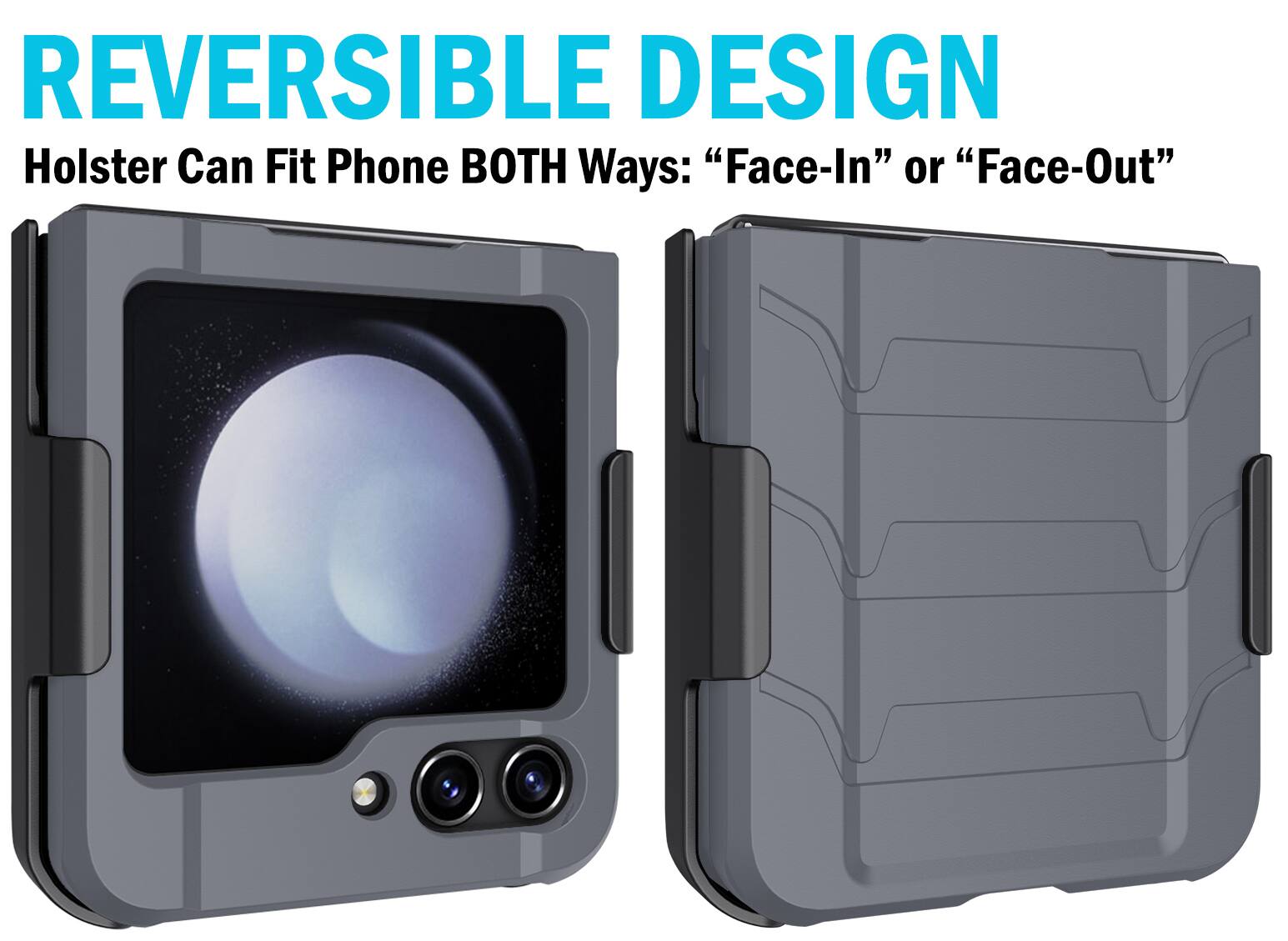 REVERSIBLE DESIGN  
Holster Can Fit Phone BOTH Ways: "Face-In" or "Face-Out"