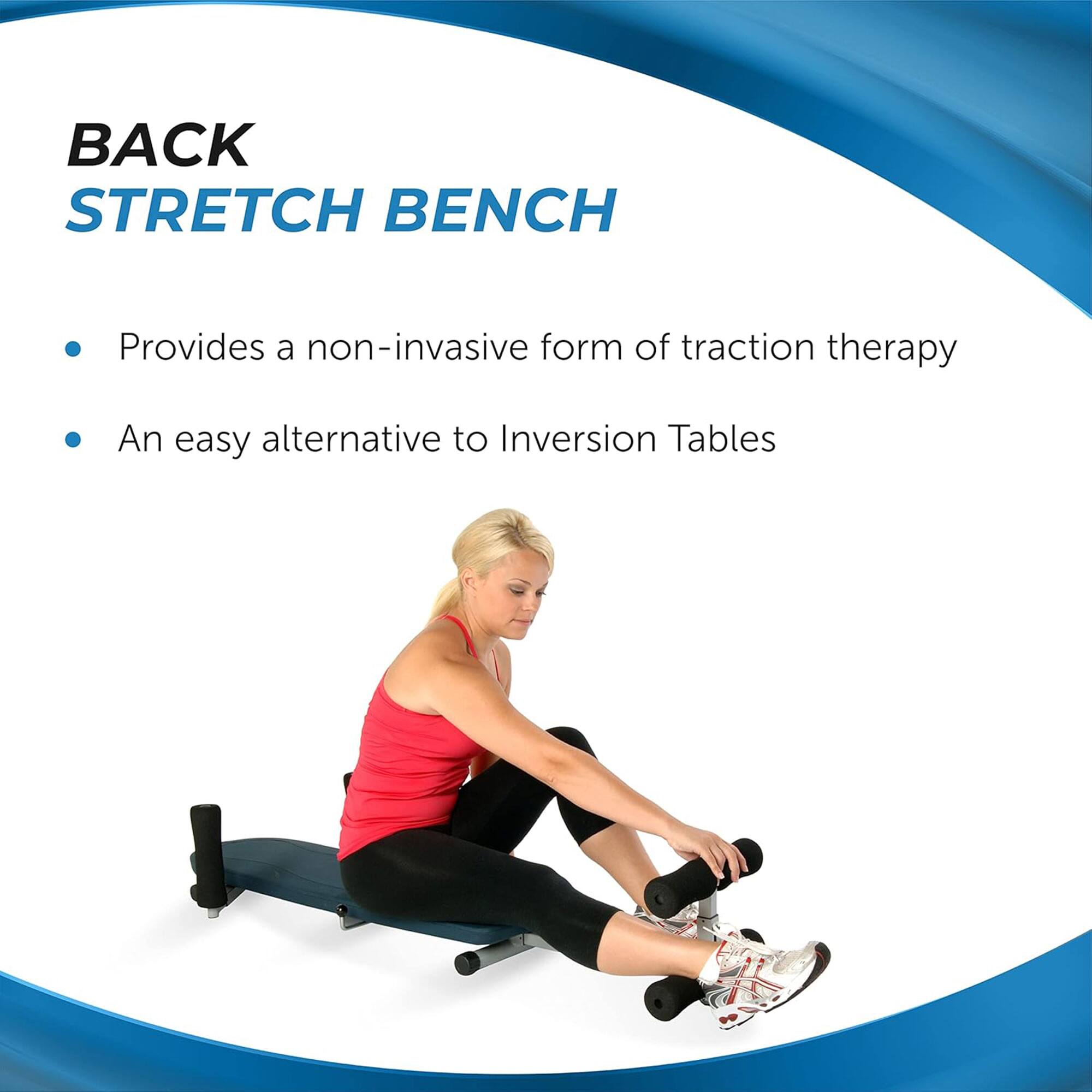 **BACK STRETCH BENCH**

- Provides a non-invasive form of traction therapy
- An easy alternative to Inversion Tables