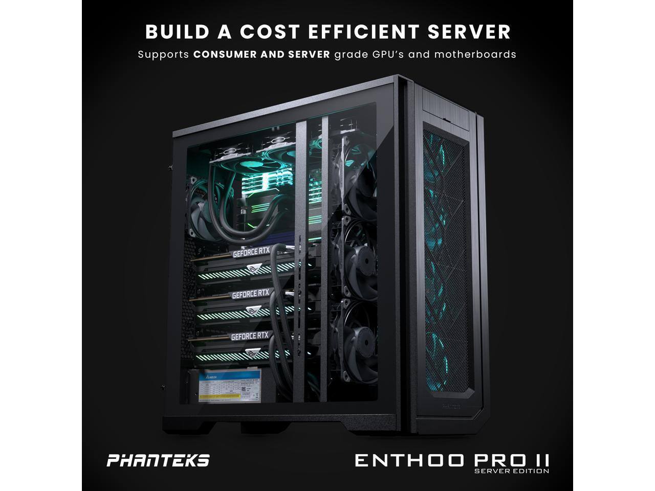 BUILD A COST EFFICIENT SERVER  
Supports CONSUMER AND SERVER grade GPU's and motherboards  

PHANTEKS  
ENTHOO PRO II  
SERVER EDITION