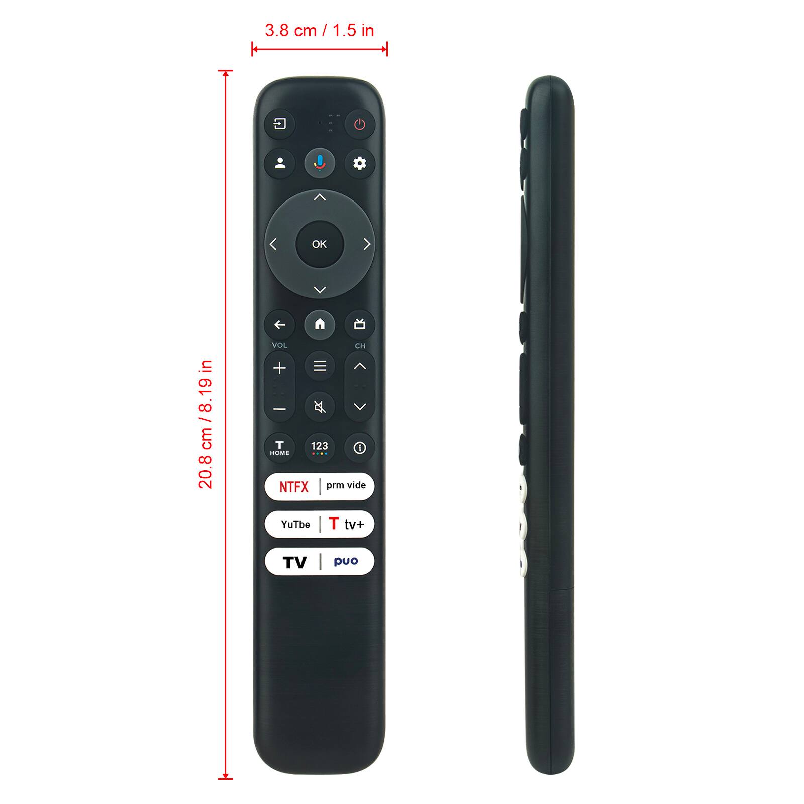 3.8 cm / 1.5 in

20.8 cm / 8.19 in

OK V VOL CH + - XX V T 123 HOME NTFX prm vide YuTbe T tv+ TV puo