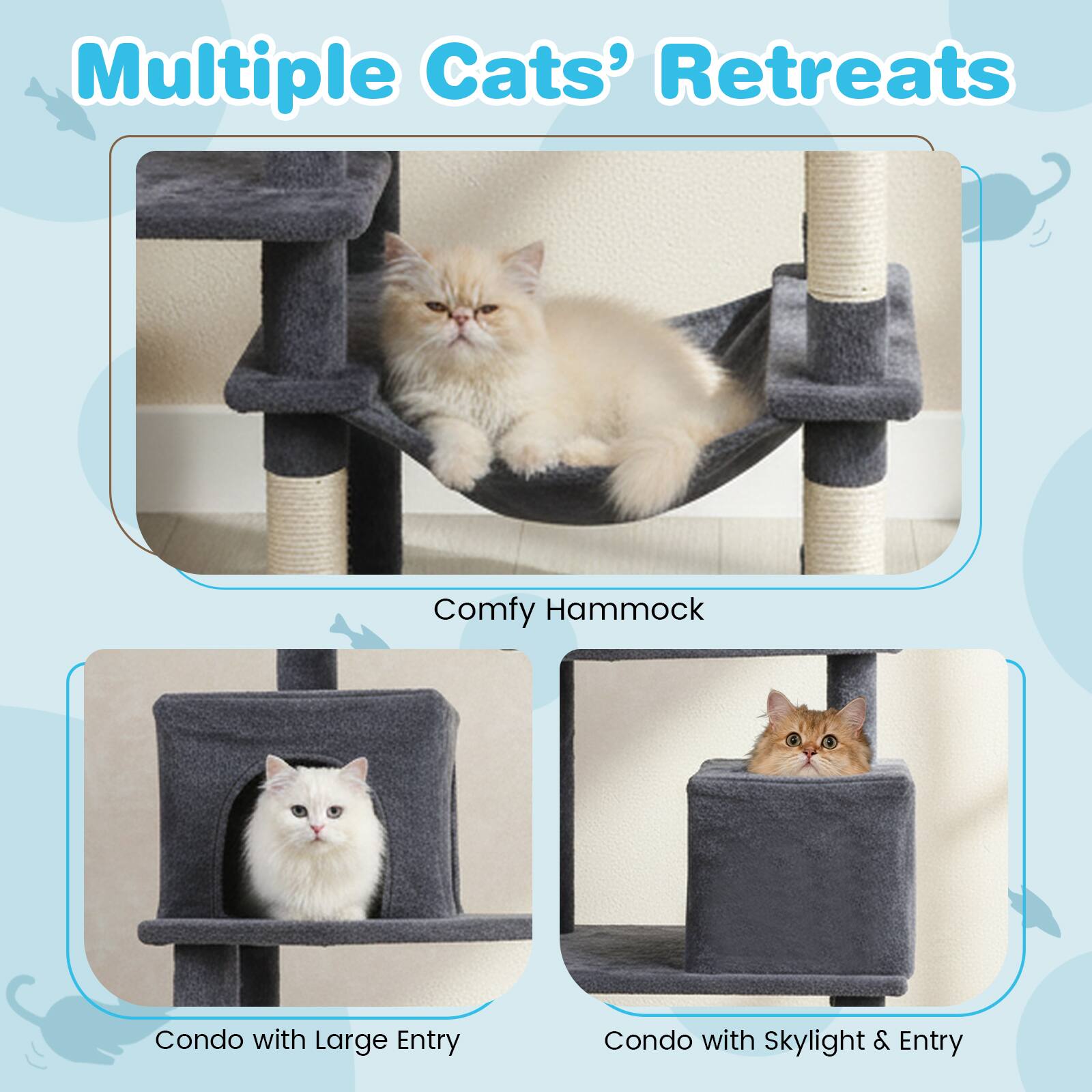 Multiple Cats' Retreats

- Comfy Hammock
- Condo with Large Entry
- Condo with Skylight & Entry