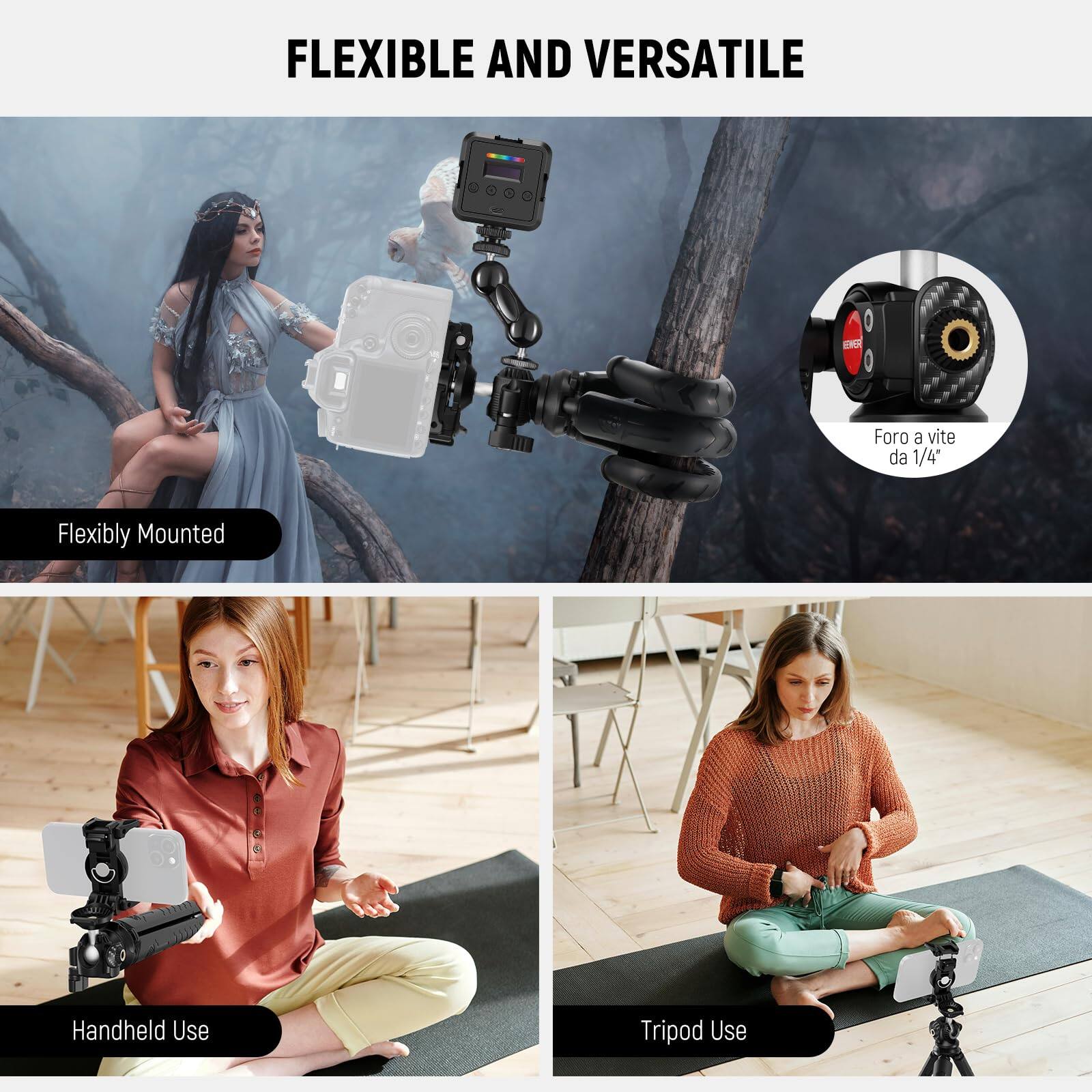 FLEXIBLE AND VERSATILE

- Flexibly Mounted
- Handheld Use
- Tripod Use

Foro a vite da 1/4"