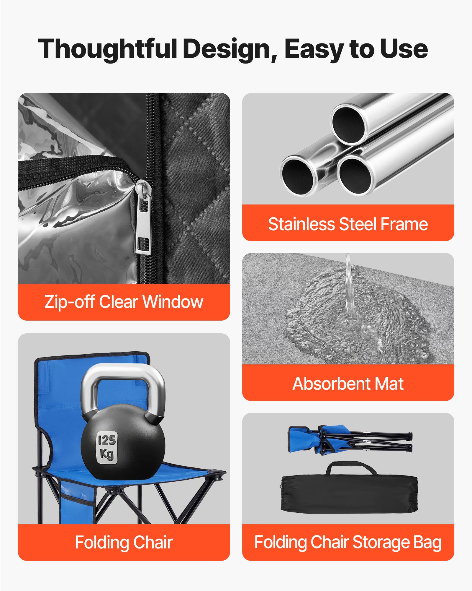 Thoughtful Design, Easy to Use

- Zip-off Clear Window
- Stainless Steel Frame
- Absorbent Mat
- Folding Chair (125 Kg)
- Folding Chair Storage Bag