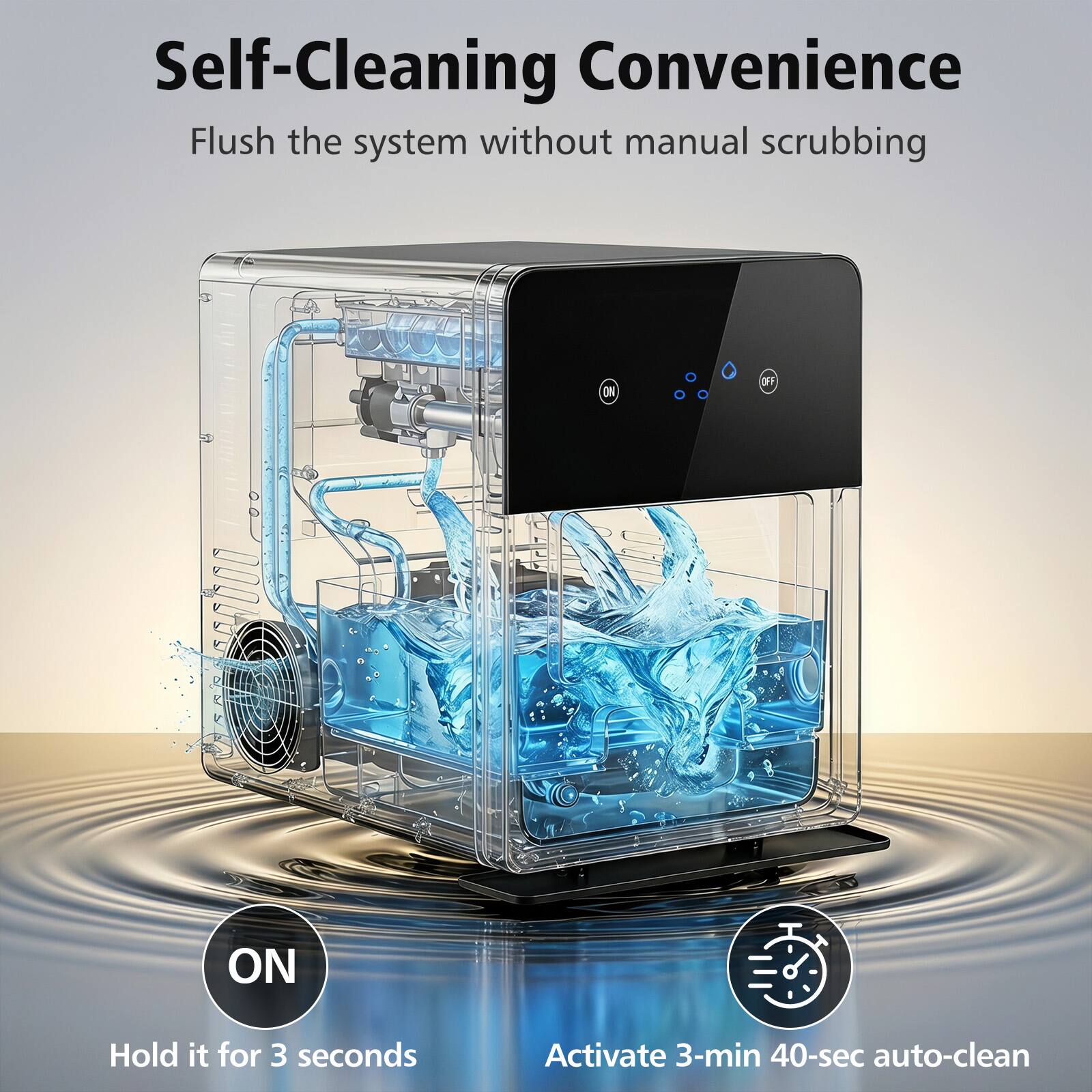 Self-Cleaning Convenience  
Flush the system without manual scrubbing  

ON  
Hold it for 3 seconds  

Activate 3-min 40-sec auto-clean