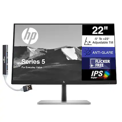 HP Series 5
For Everyday Value
22"
-5° To +23° Adjustable Tilt
ANTI-GLARE
FLICKER FREE
IPS Super CLEAR