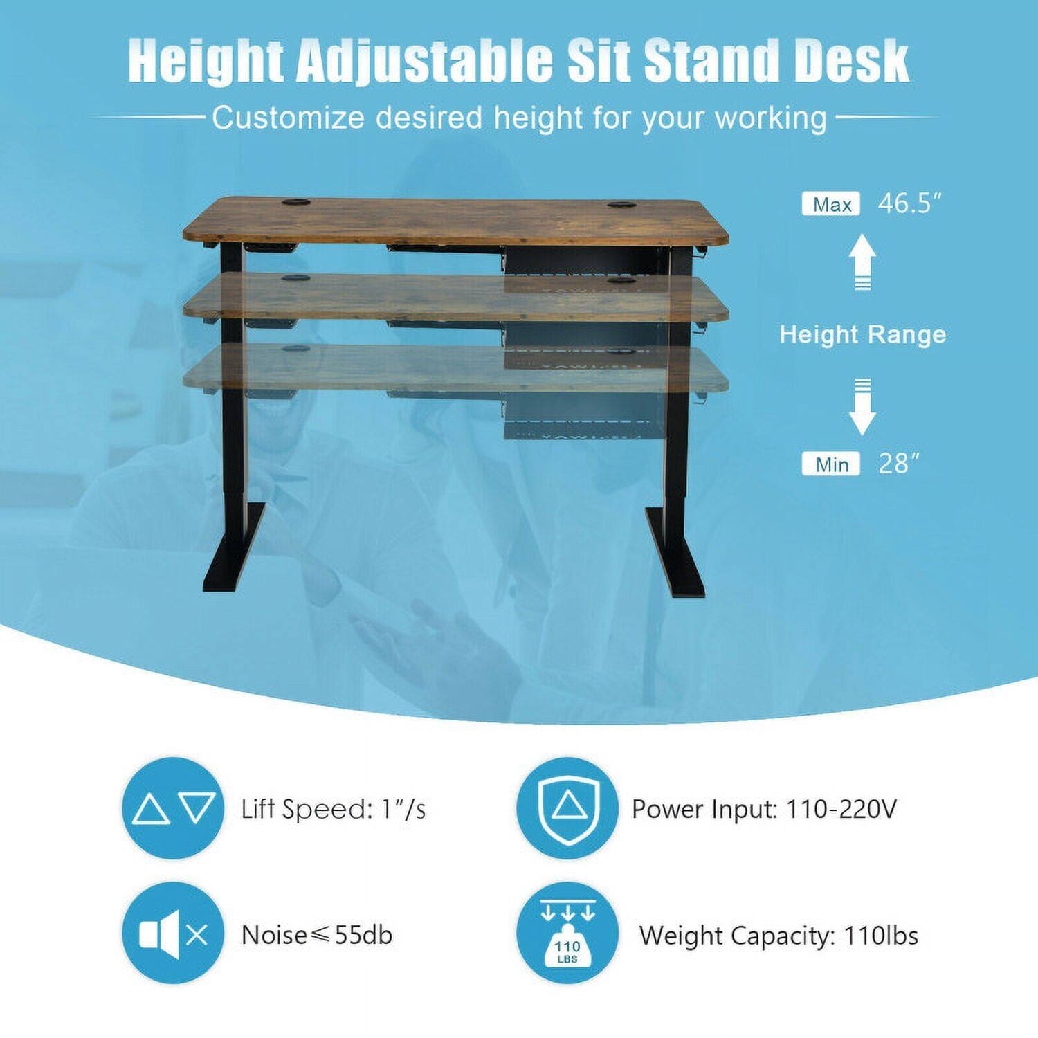 Height Adjustable Sit Stand Desk  
Customize desired height for your working  

- Max Height: 46.5"  
- Min Height: 28"  
- Lift Speed: 1"/s  
- Power Input: 110-220V  
- Noise: ≤ 55db  
- Weight Capacity: 110lbs