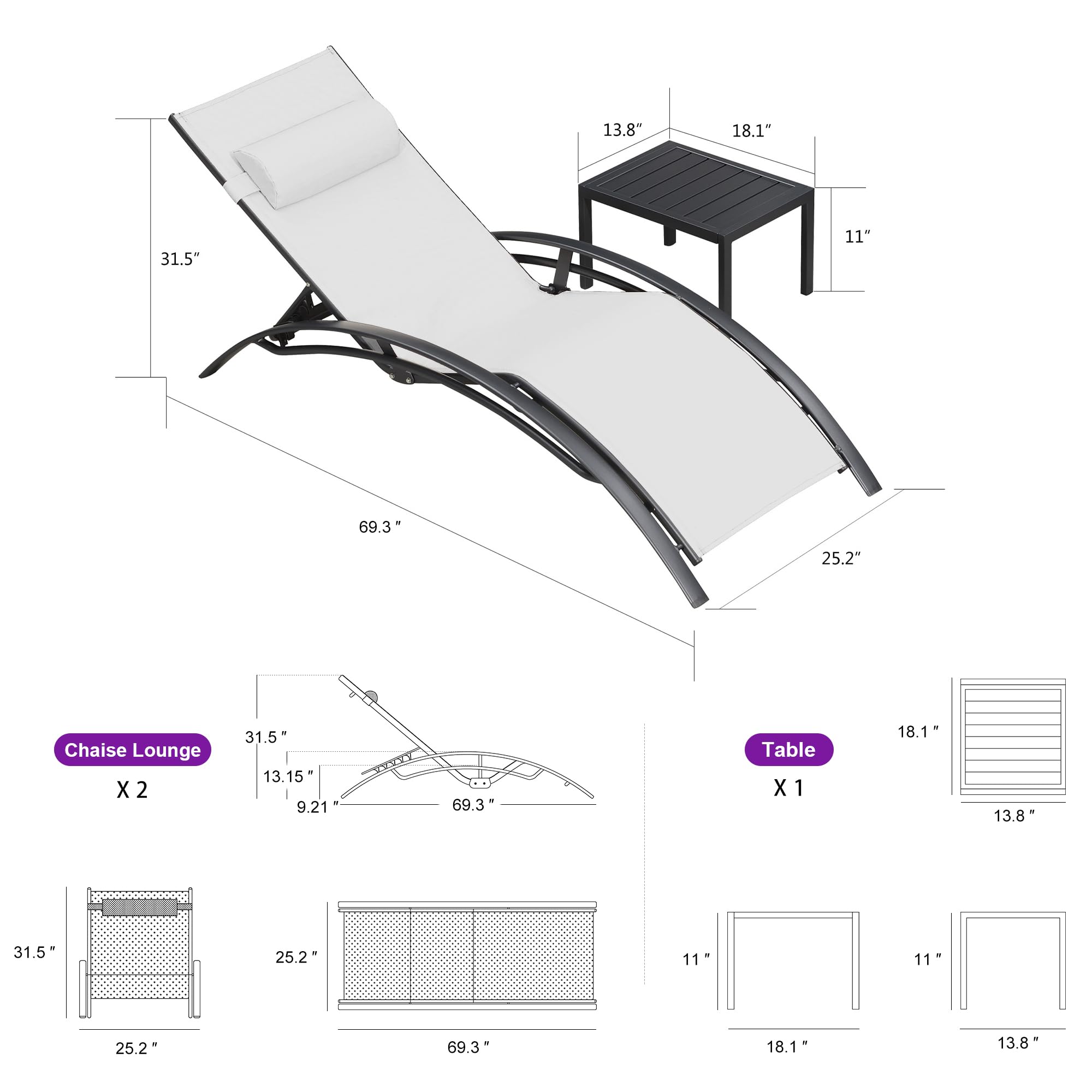 13.8" 18.1" 31.5" 11" 69.3" 25.2"  
Chaise Lounge X2  
31.5" 13.15" 9.21" 69.3"  
Table X1  
18.1" 13.8" 25.2" 11" 11" 69.3" 18.1" 13.8"