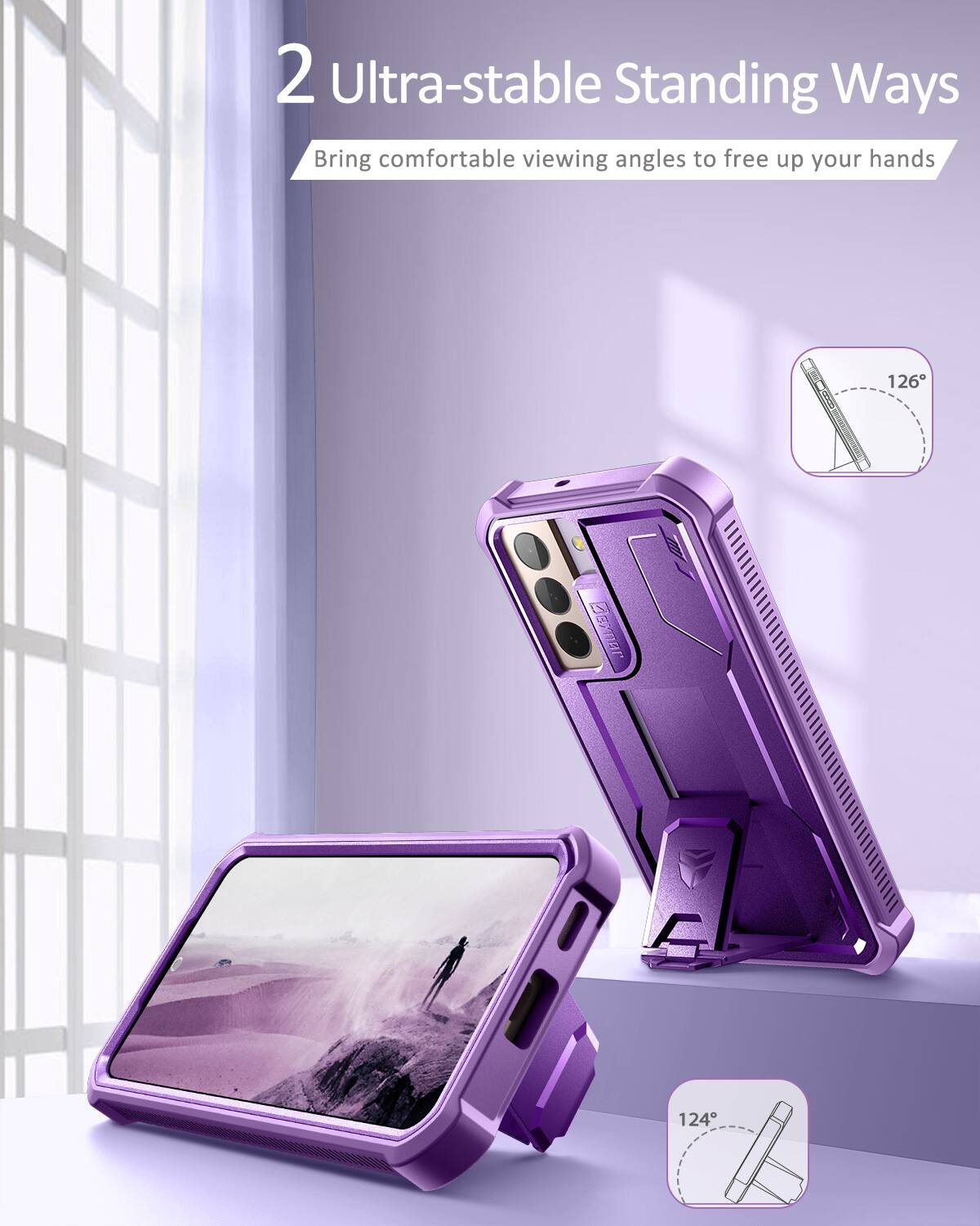 2 Ultra-stable Standing Ways  
Bring comfortable viewing angles to free up your hands  
126°  
124°