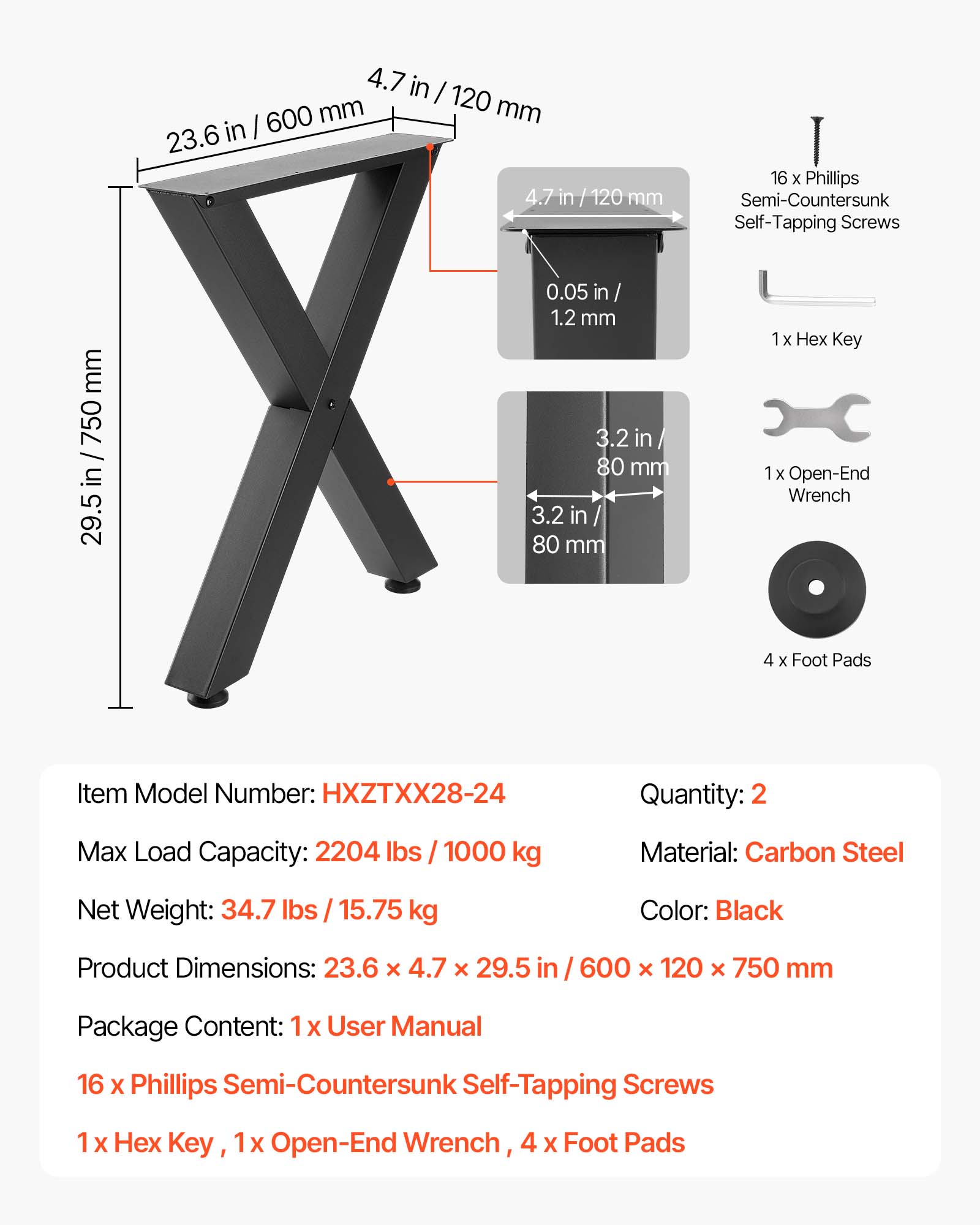4.7 in / 120 mm  
23.6 in / 600 mm  
29.5 in / 750 mm  
0.05 in / 1.2 mm  
3.2 in / 80 mm  

Item Model Number: HXZTXX28-24  
Quantity: 2  
Max Load Capacity: 2204 lbs / 1000 kg  
Material: Carbon Steel  
Net Weight: 34.7 lbs / 15.75 kg  
Color: Black  
Product Dimensions: 23.6 x 4.7 x 29.5 in / 600 x 120 x 750 mm  

Package Content:  
1x User Manual  
16 x Phillips Semi-Countersunk Self-Tapping Screws  
1 x Hex Key  
1x Open-End Wrench  
4 x Foot Pads
