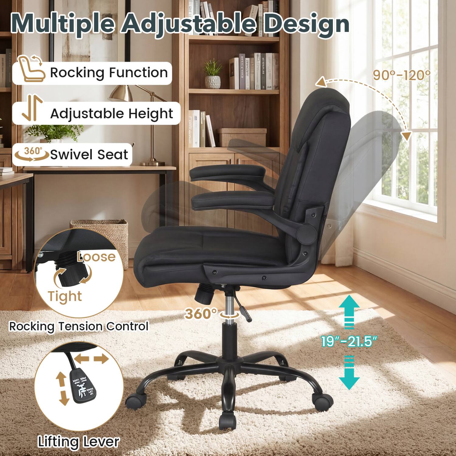 Multiple Adjustable Design

- Rocking Function
- Adjustable Height
- 360° Swivel Seat
- Loose/Tight Rocking Tension Control
- Lifting Lever

90°-120°

19"-21.5"