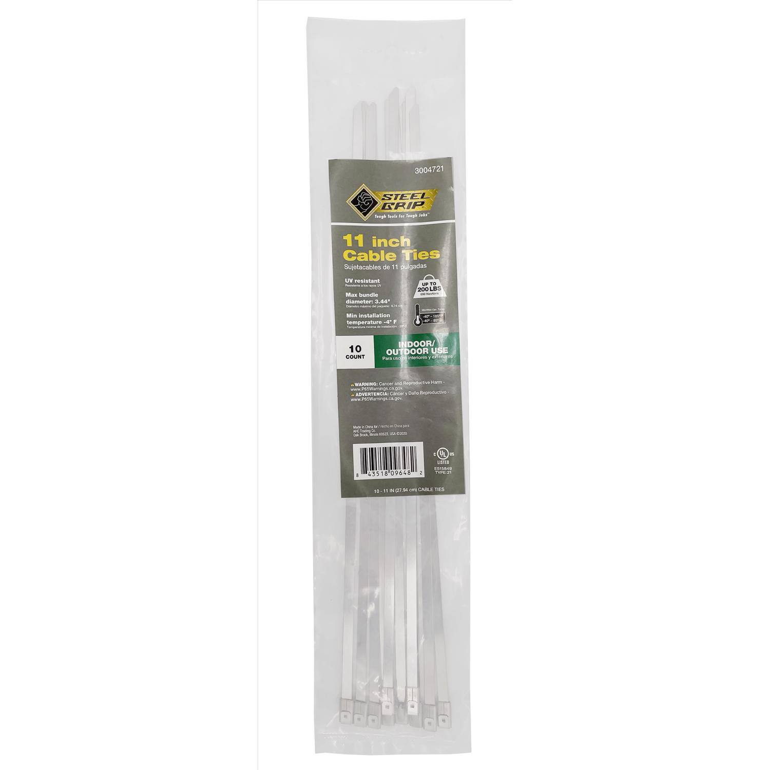 3004721 SIFEL ERIP g - - Su 11 inch Cable Ties Duoviacaldes e 11 gano A RSA Ms - meen 8.40 -F - 200L L tus Istutiation cemperaturs - 10 rRUS INDOOR/ OUTDOOR USE - - - - V n . LVERTERIA - Rahe Ehngpdacios - - - - .. - 731809648 - - . A LaFes CON -- 1 - . ai - o CAR

---

3004721  
STEEL GRIP  
11 inch Cable Ties  
10 COUNT  
INDOOR/ OUTDOOR USE  
UV resistant  
Max bundle diameter: 3.4"  
Min installation temperature: -10°C  
Made in China  
www.steelgrip.com  
Barcode: 8 45100 097648 8  
1 LB (16 OZ) 700 g  
10 x 11" (28 cm) CABLE TIES