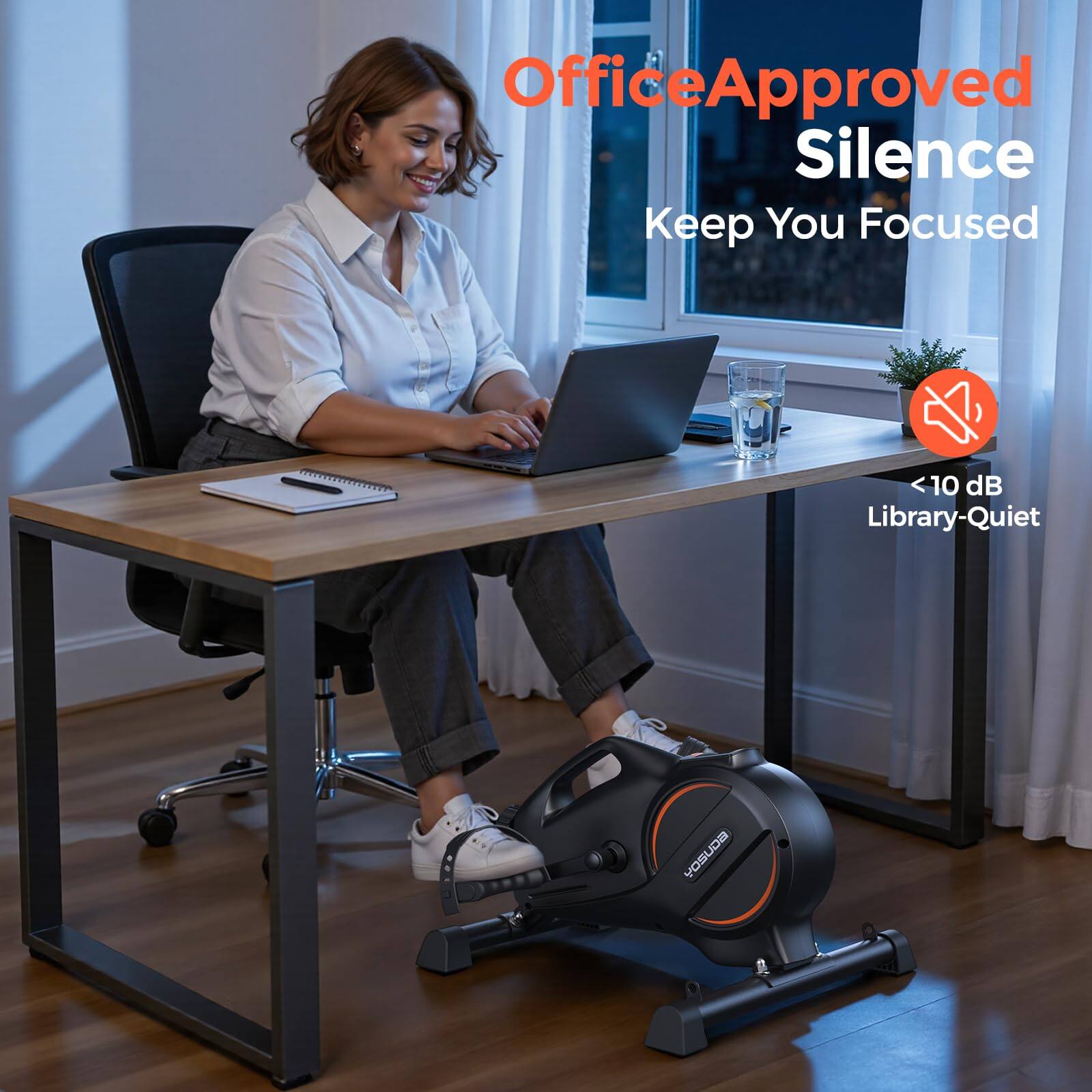 OfficeApproved Silence  
Keep You Focused  
<10 dB Library-Quiet