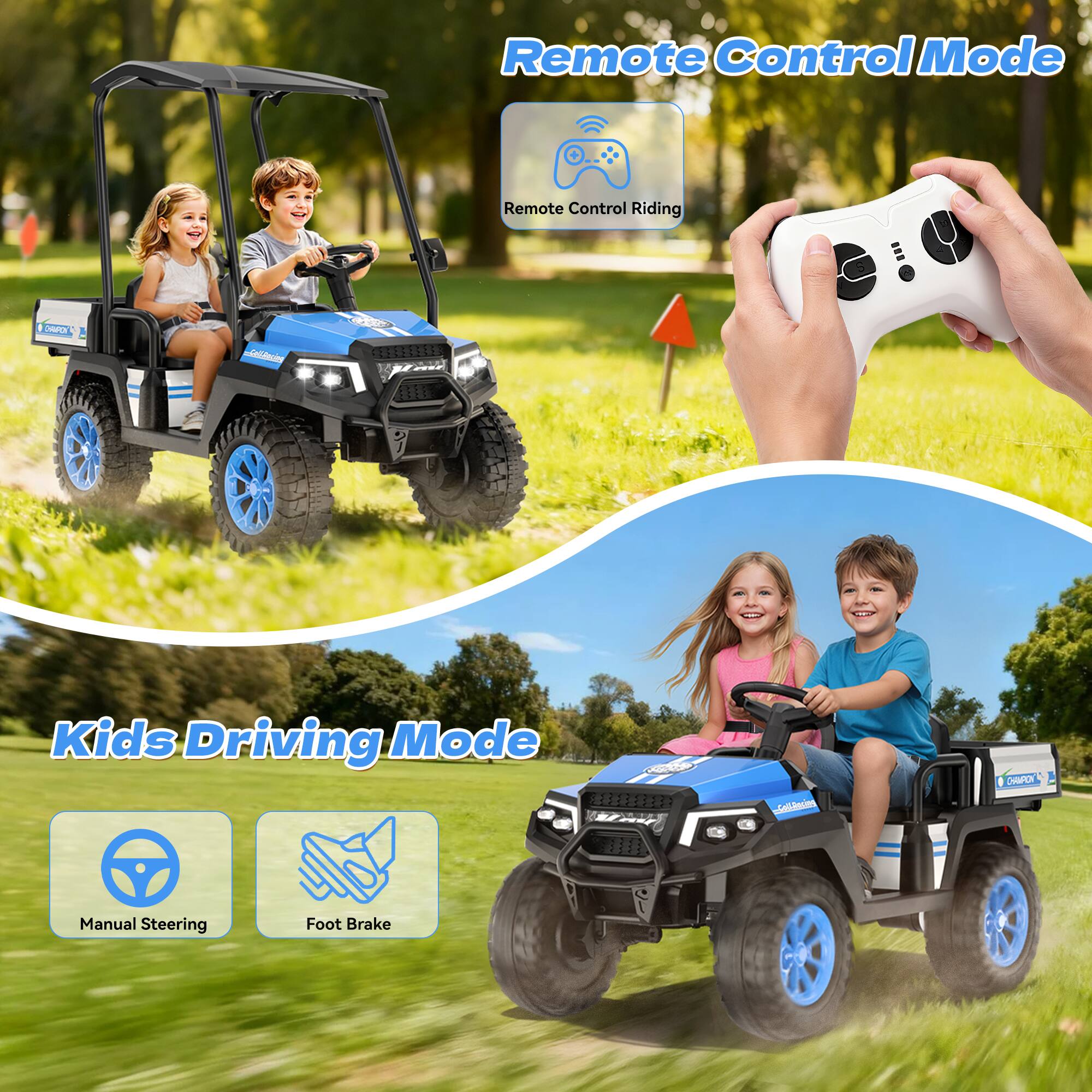 Remote Control Mode  
Remote Control Riding  

Kids Driving Mode  
Manual Steering  
Foot Brake