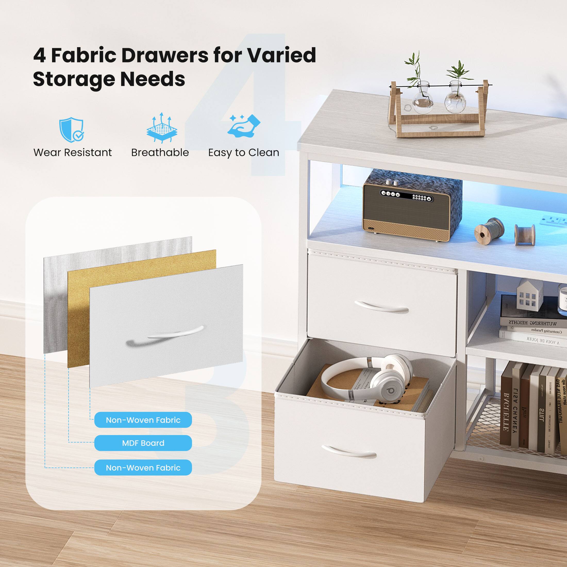 4 Fabric Drawers for Varied Storage Needs

- Wear Resistant
- Breathable
- Easy to Clean

Non-Woven Fabric
MDF Board
Non-Woven Fabric