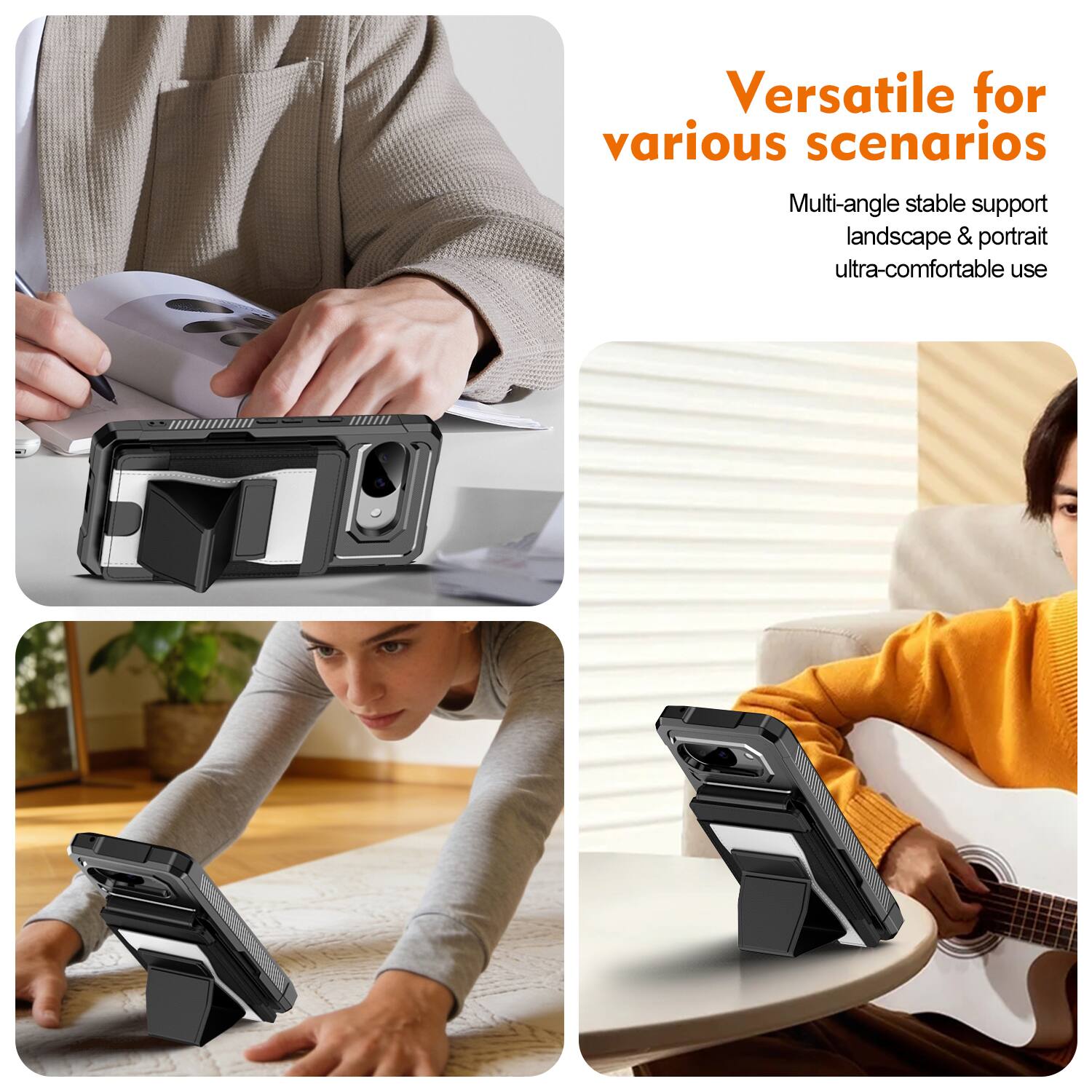 Versatile for various scenarios  
Multi-angle stable support landscape & portrait ultra-comfortable use