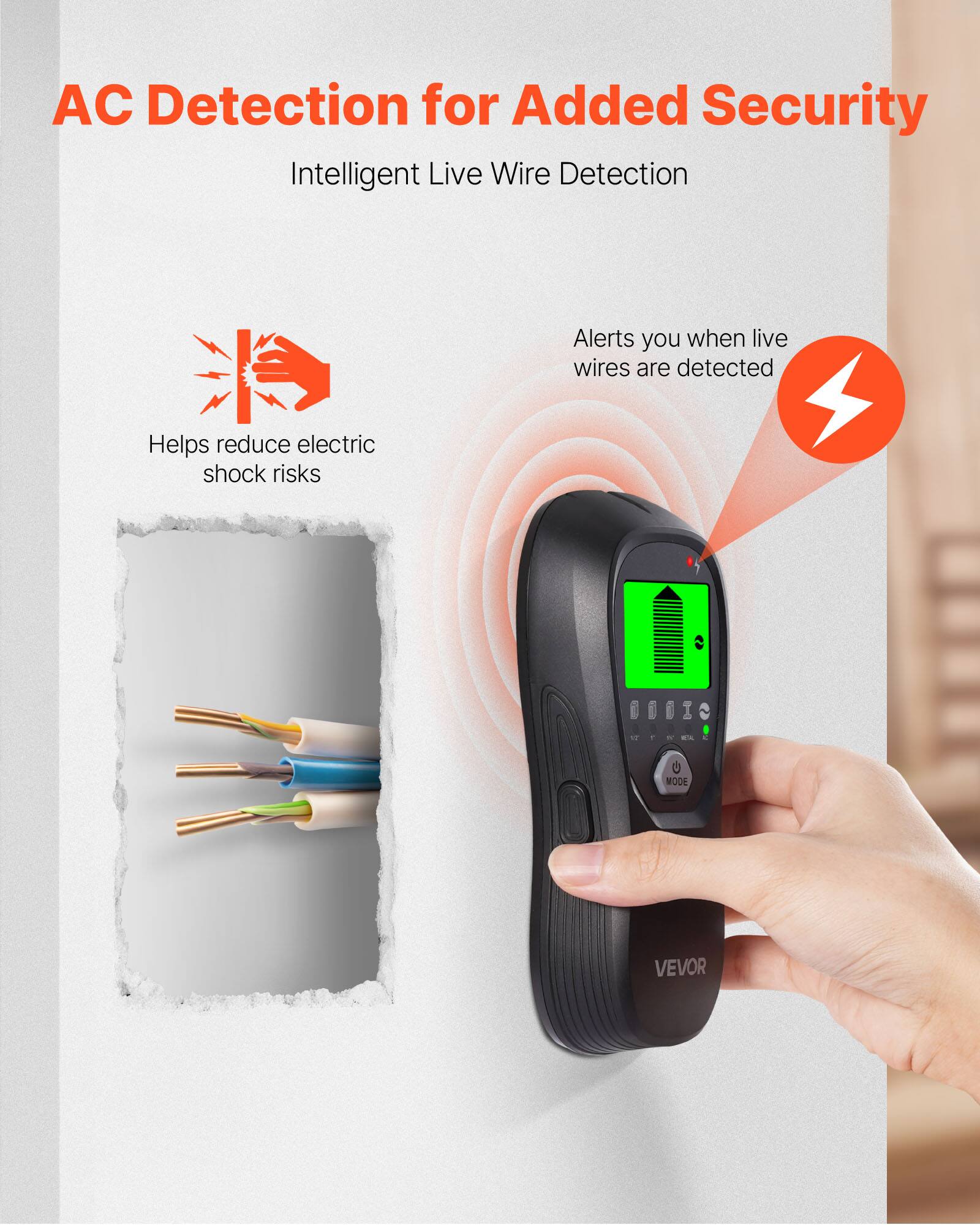 AC Detection for Added Security

Intelligent Live Wire Detection

Alerts you when live wires are detected

Helps reduce electric shock risks

VEVOR