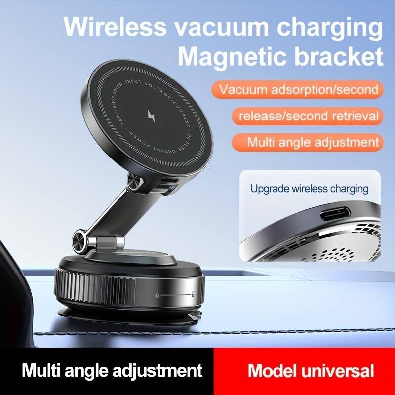 Wireless vacuum charging Magnetic bracket

- Vacuum adsorption/second
- release/second retrieval
- Multi angle adjustment

Upgrade wireless charging

Multi angle adjustment

Model universal