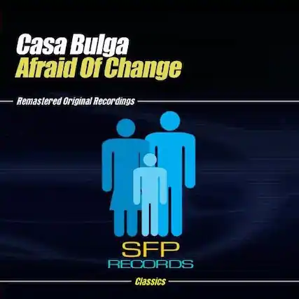 Casa Bulga
Afraid Of Change
Remastered Original Recordings
SFP RECORDS
Classics