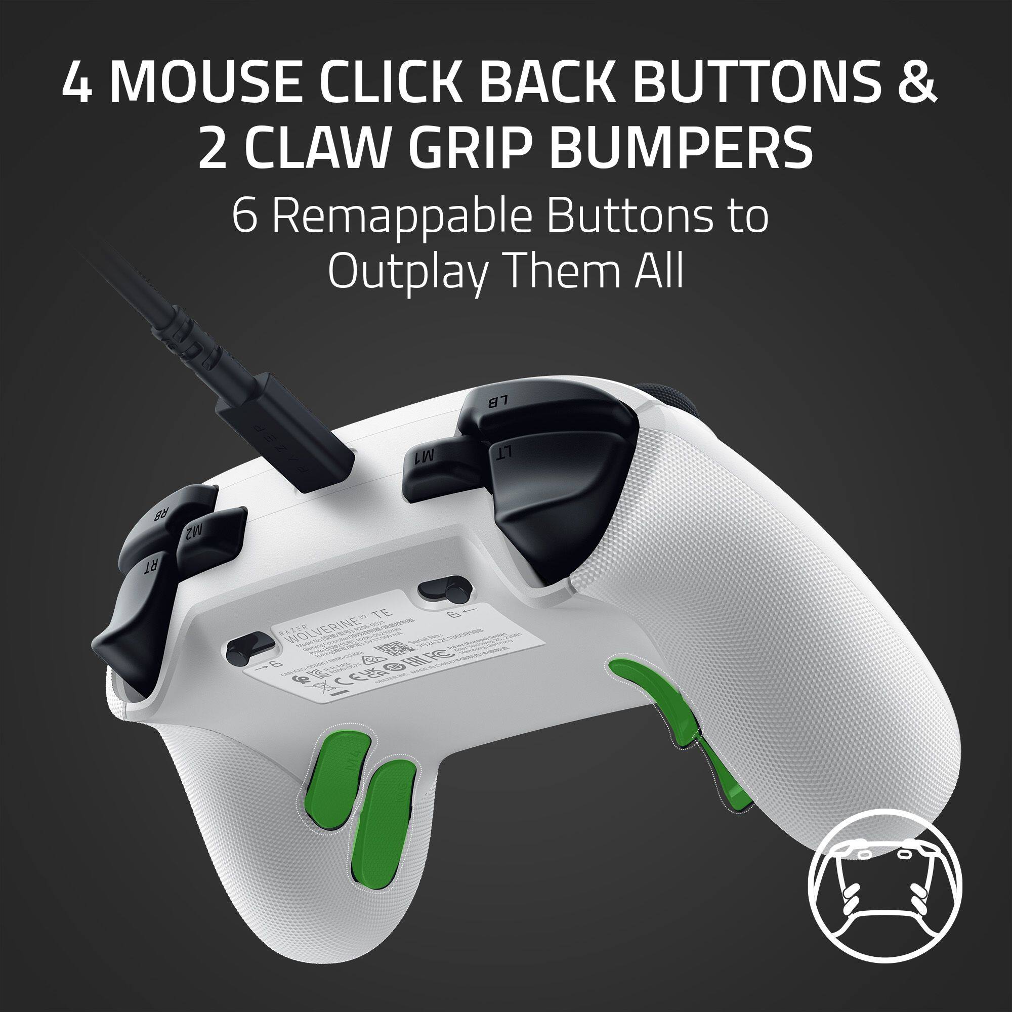 4 MOUSE CLICK BACK BUTTONS & 2 CLAW GRIP BUMPERS
6 Remappable Buttons to Outplay Them All
87 LW LT 85 WS RT TE
WOLVERINE -6 P Cdr