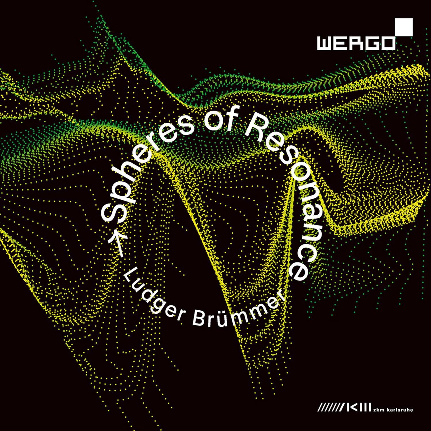 Spheres of Resonance  
Ludger Brümmer  

WERGO  

zkm karlsruhe